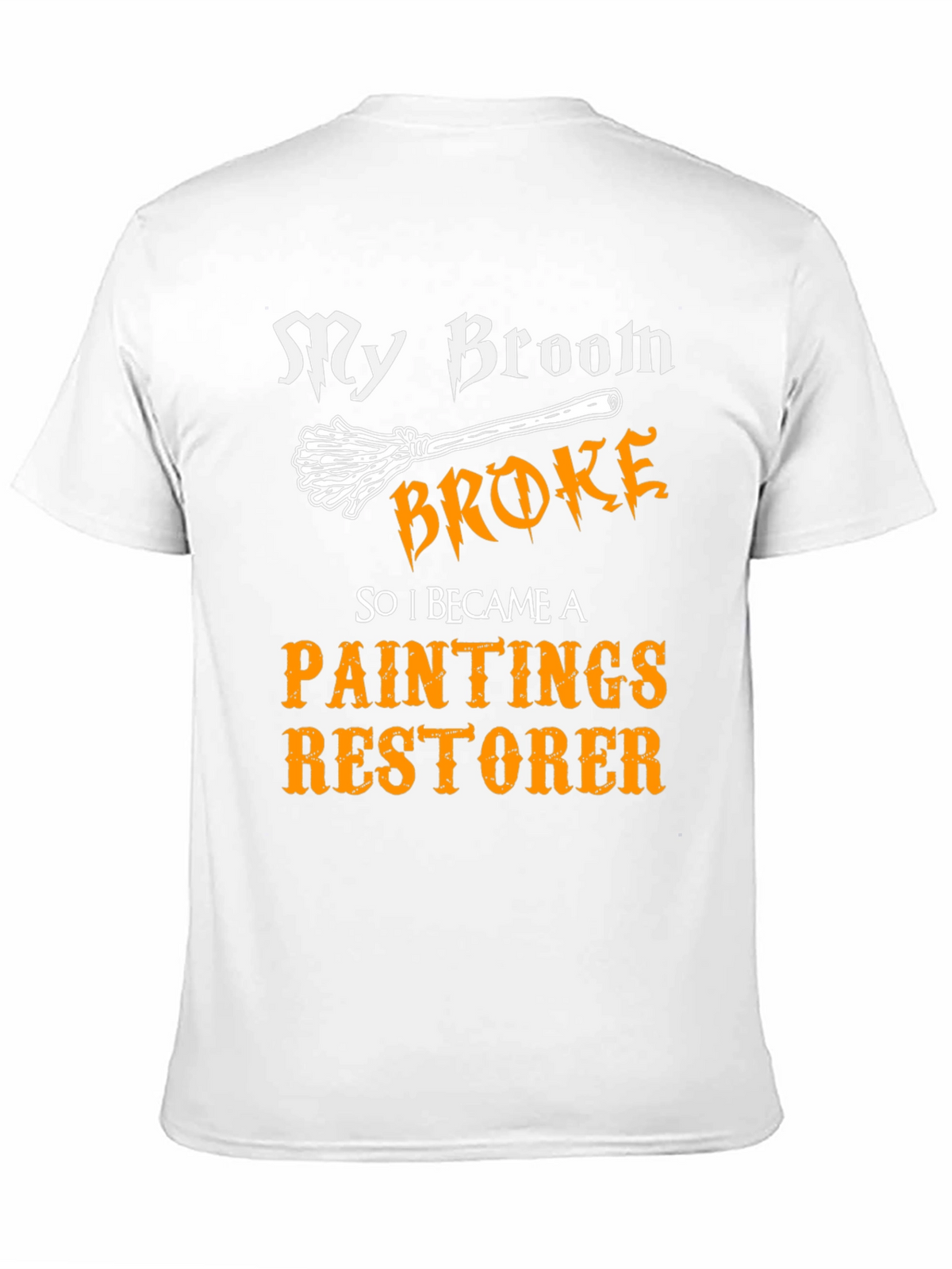 Funny Paintings Restorer T-Shirt - My Broom Broke