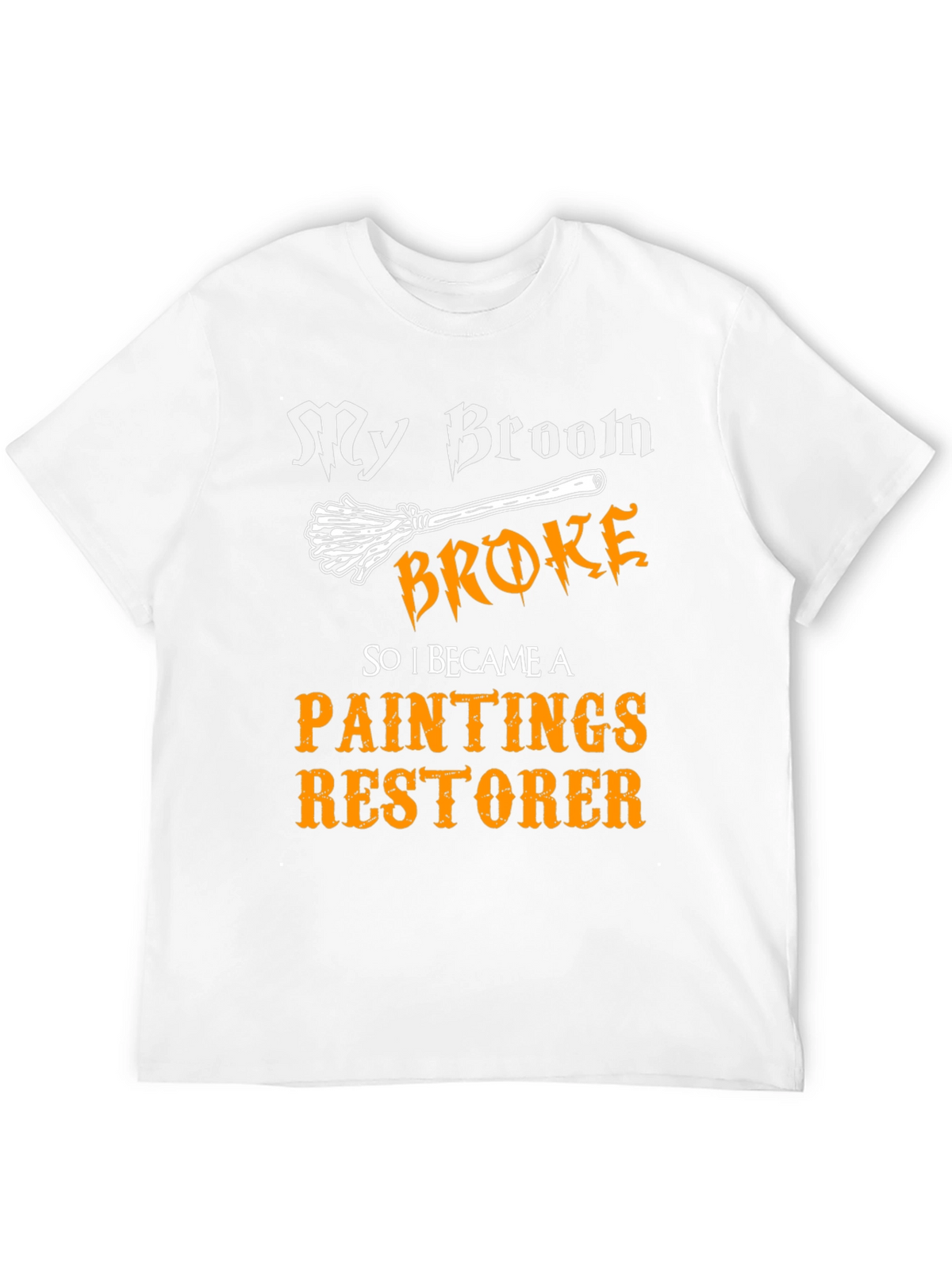 Funny Paintings Restorer T-Shirt - My Broom Broke