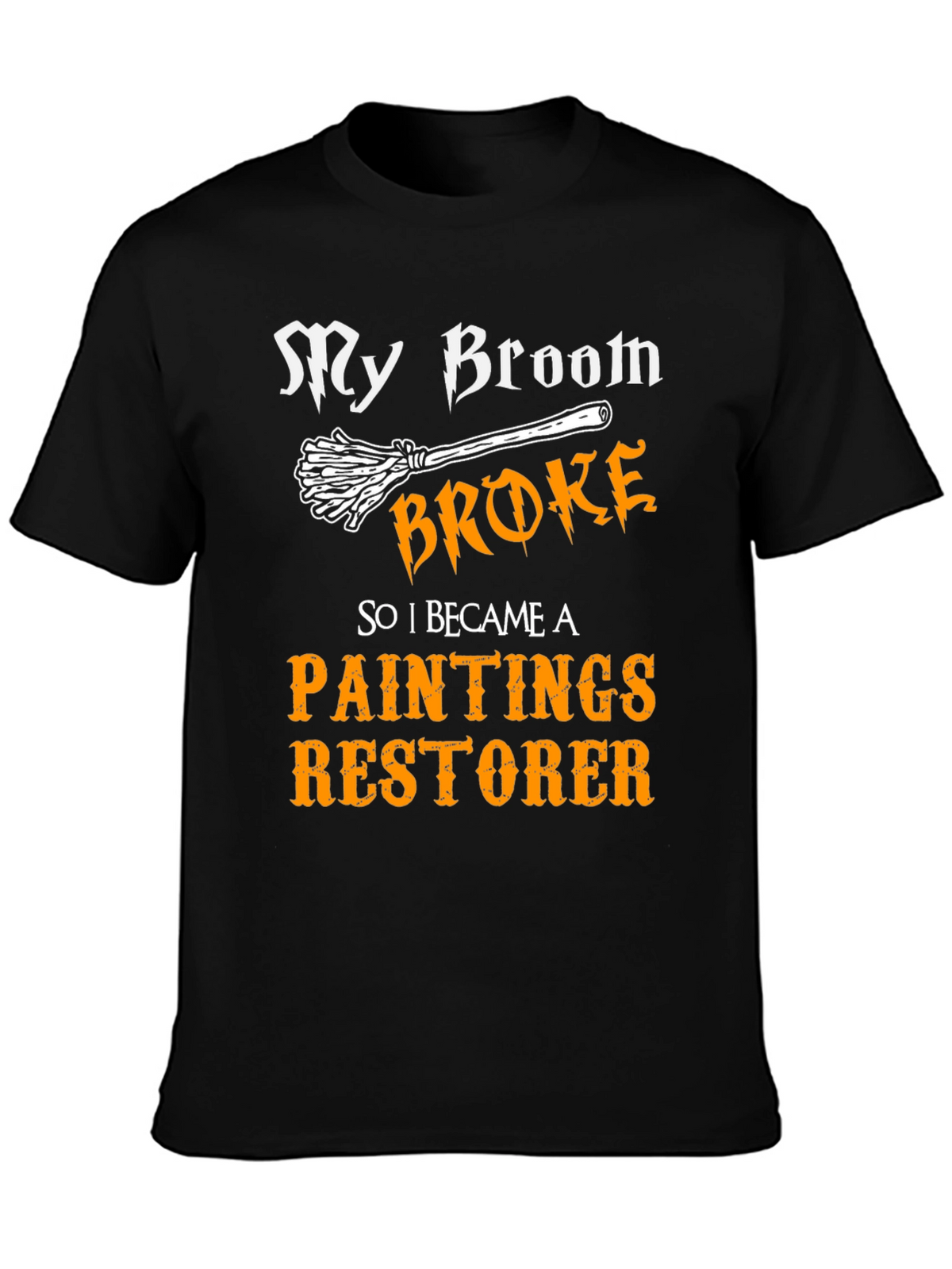 Funny Paintings Restorer T-Shirt - My Broom Broke