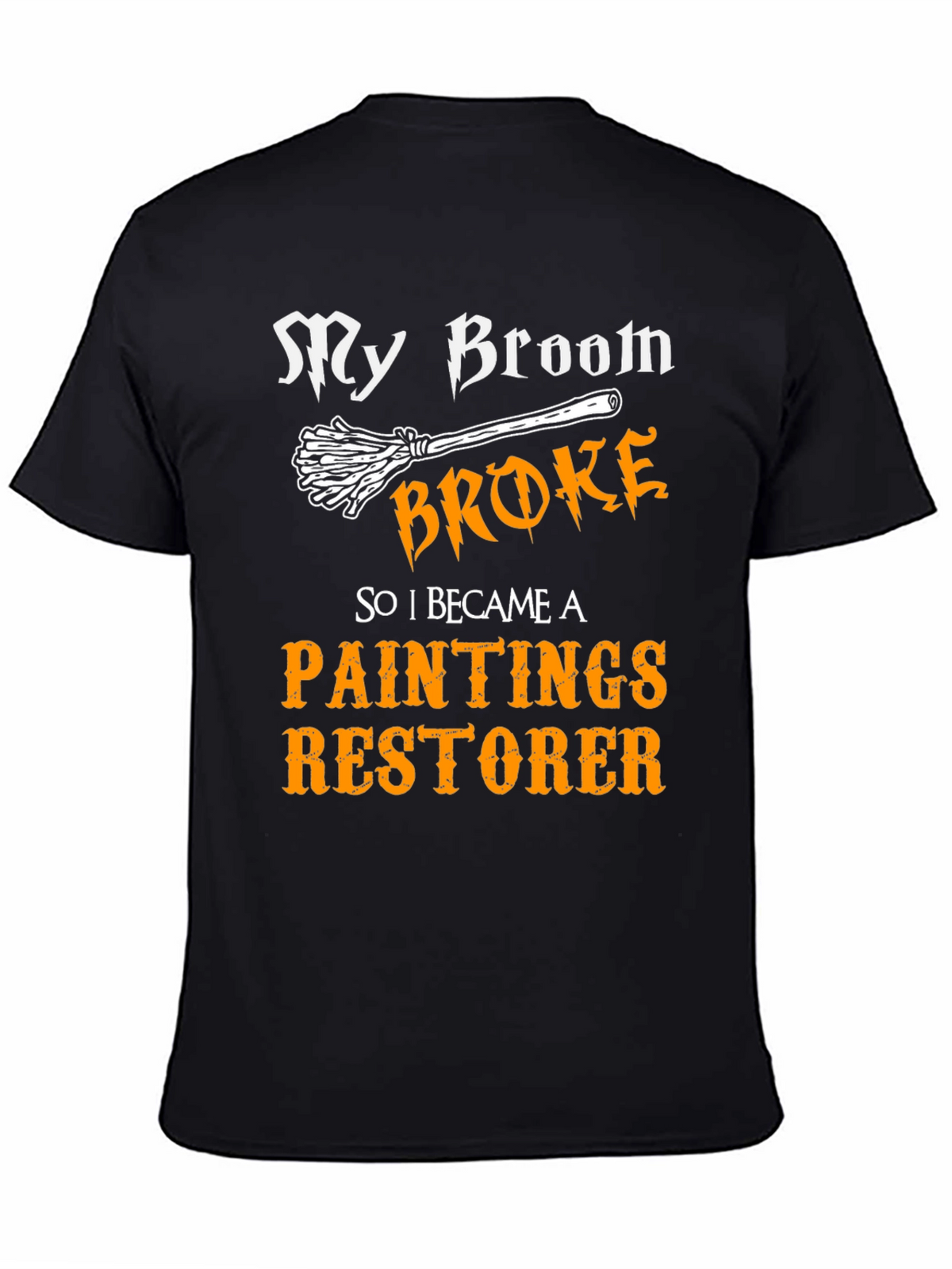 Funny Paintings Restorer T-Shirt - My Broom Broke