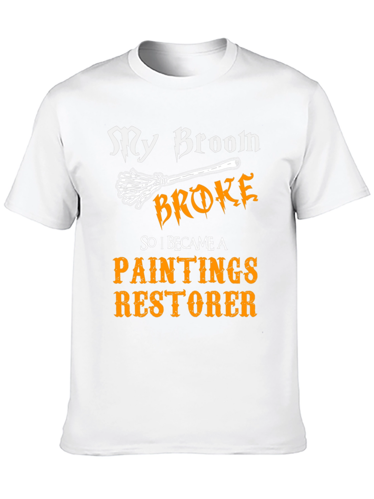 Funny Paintings Restorer T-Shirt - My Broom Broke