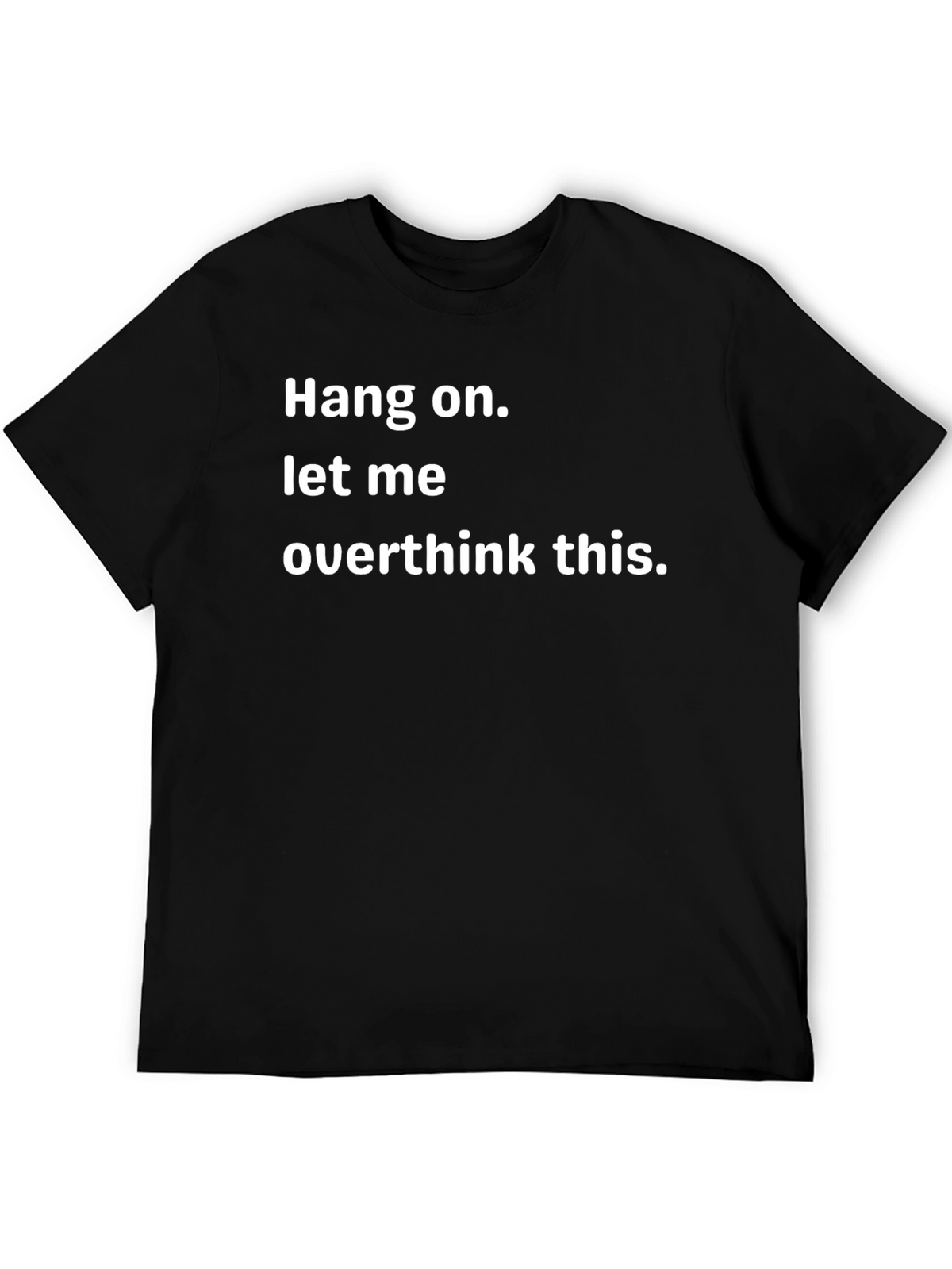 Hang On Overthinker T-Shirt - Funny Sarcastic Tee