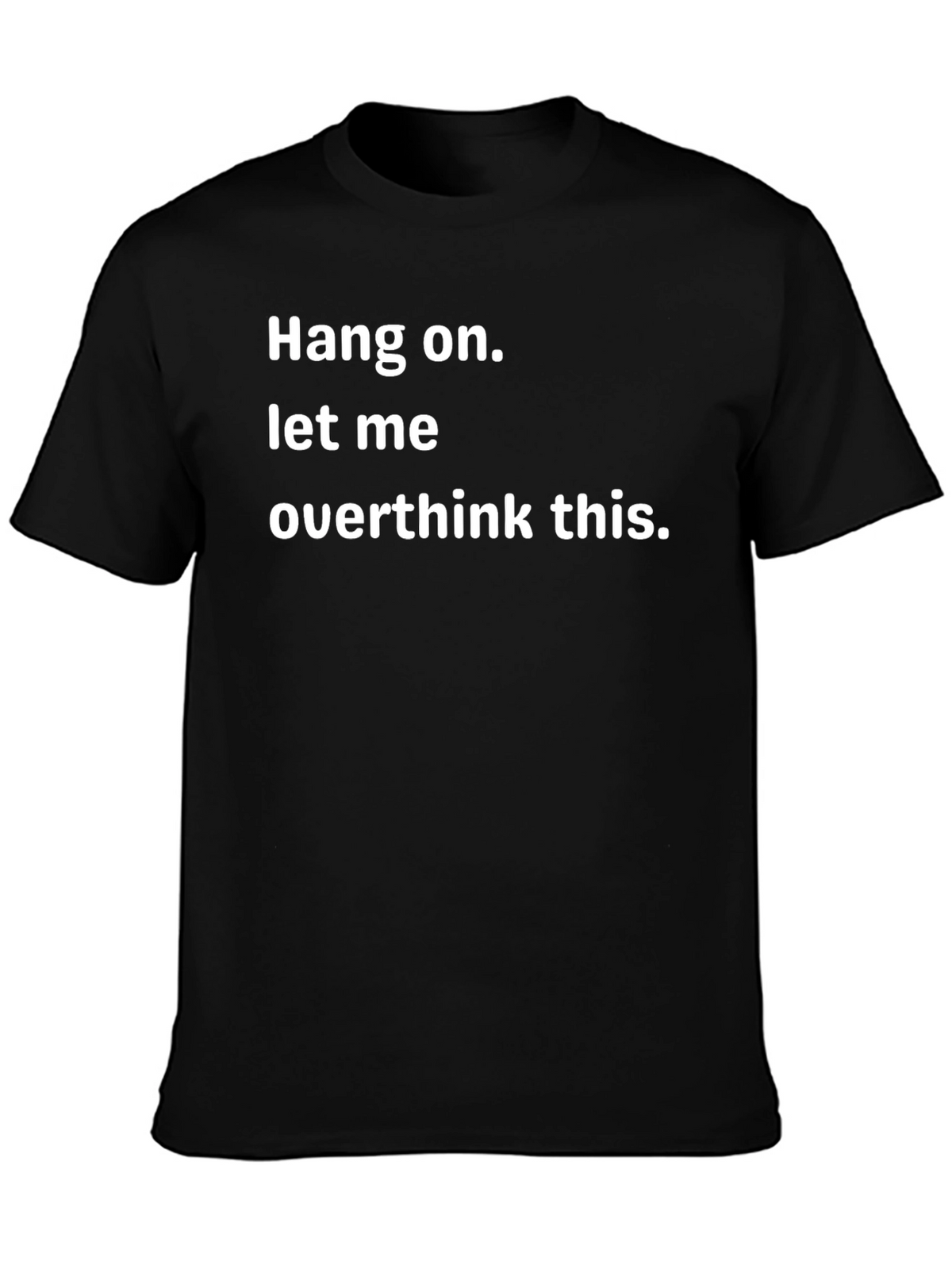 Hang On Overthinker T-Shirt - Funny Sarcastic Tee