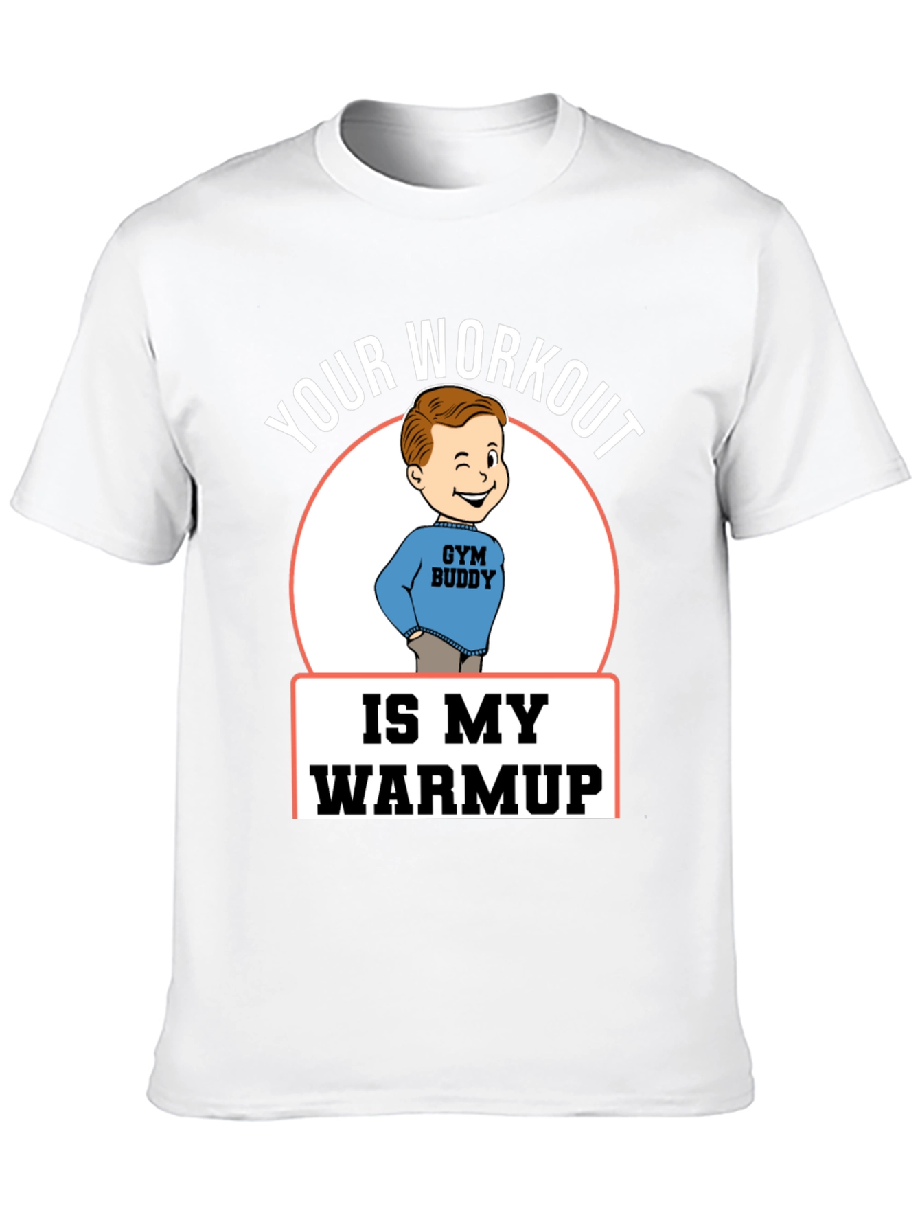 Your Workout is My Warmup Gym Buddy T-Shirt