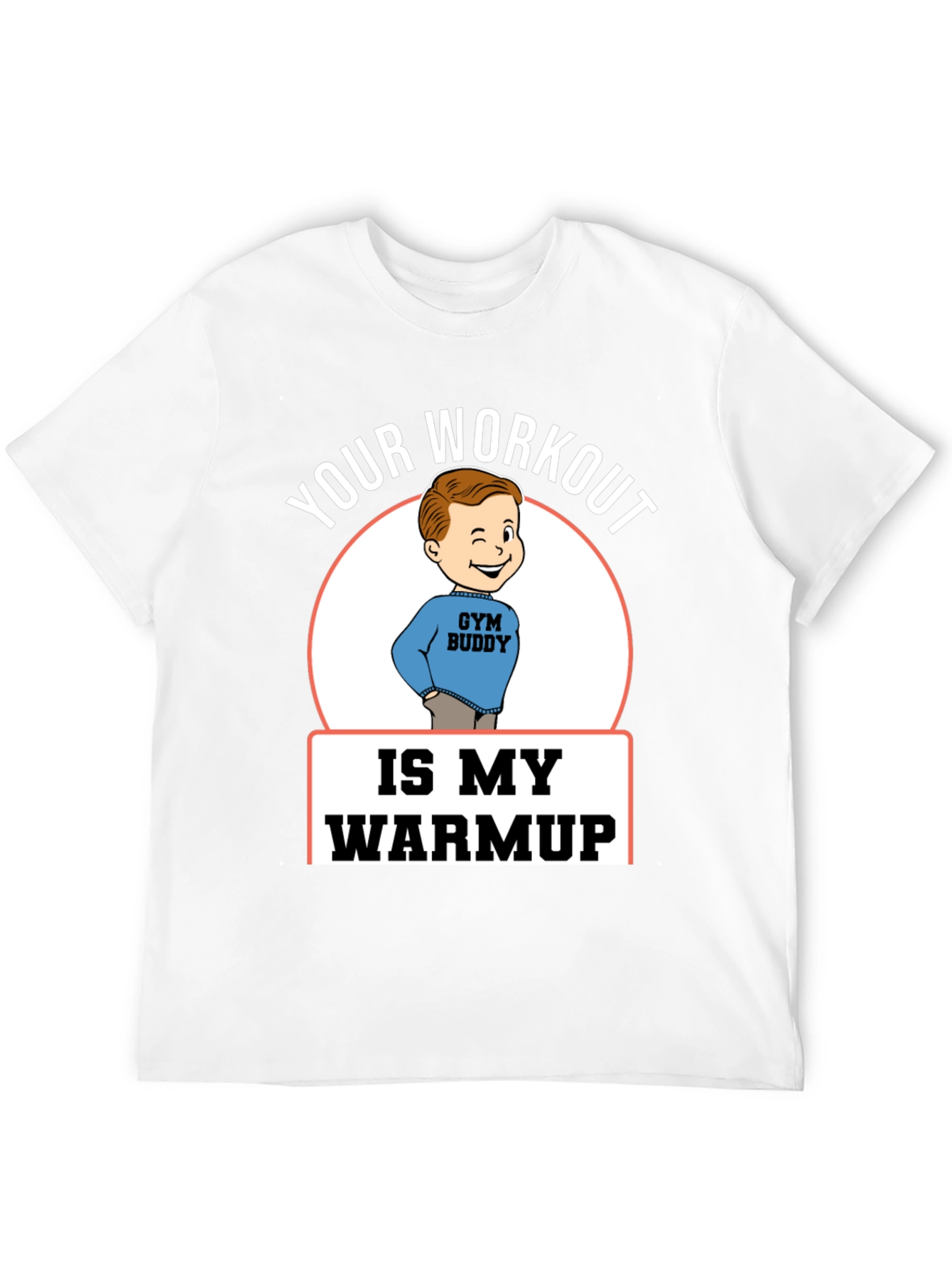 Your Workout is My Warmup Gym Buddy T-Shirt