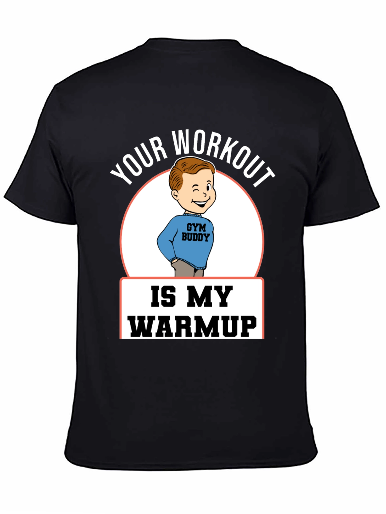 Your Workout is My Warmup Gym Buddy T-Shirt