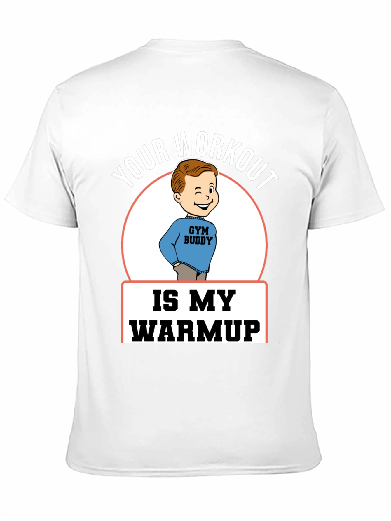 Your Workout is My Warmup Gym Buddy T-Shirt