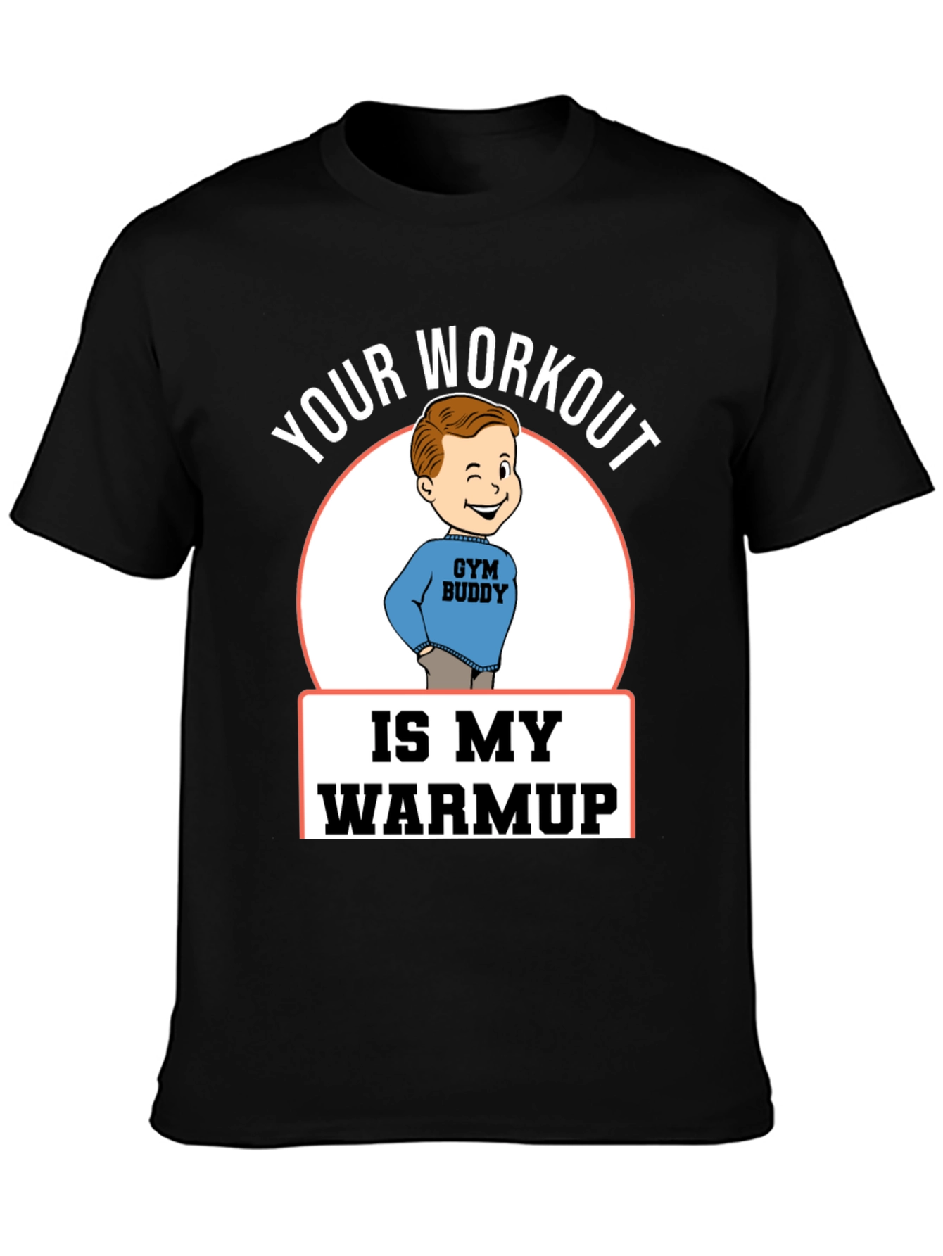 Your Workout is My Warmup Gym Buddy T-Shirt