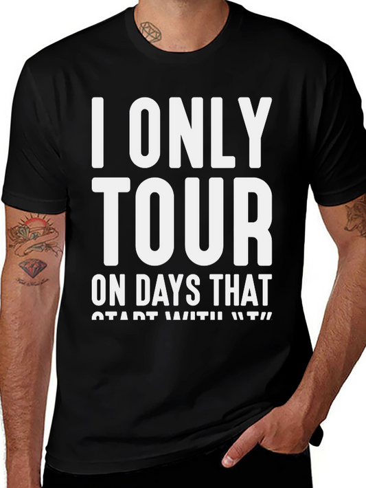 I Only Tour on Days That Start With T T-Shirt