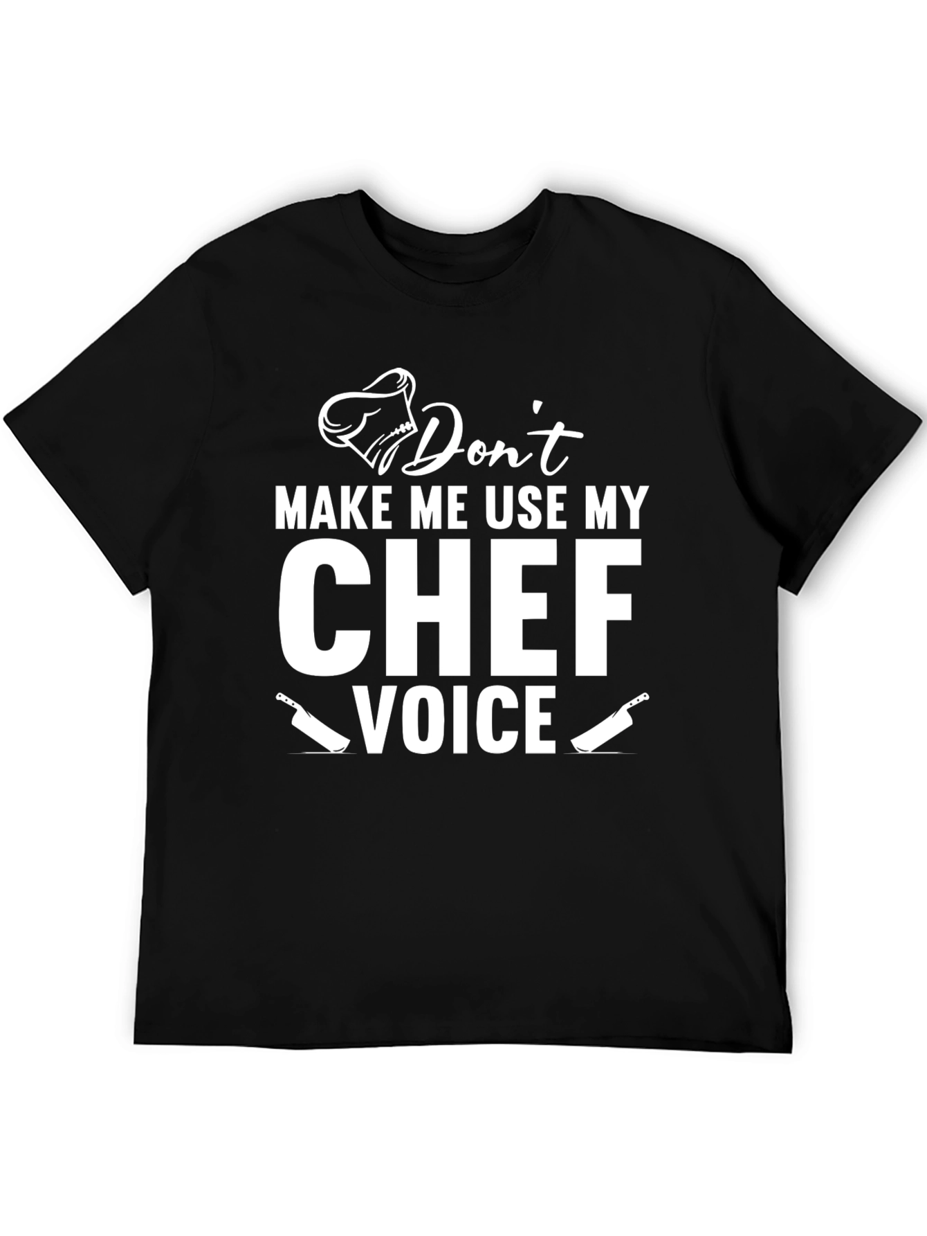 Dont Make Me Use My Chef Voice T-Shirt