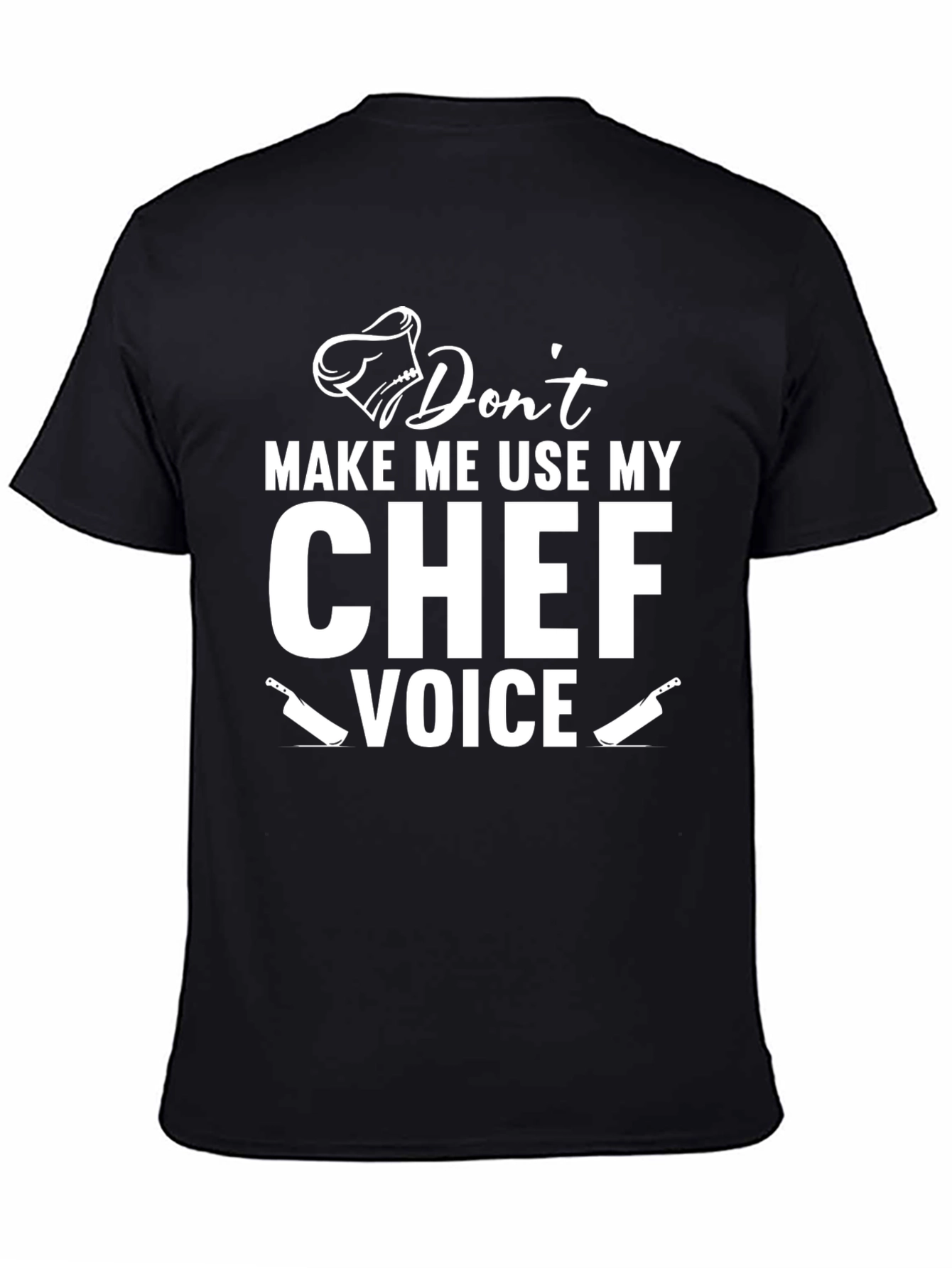 Dont Make Me Use My Chef Voice T-Shirt