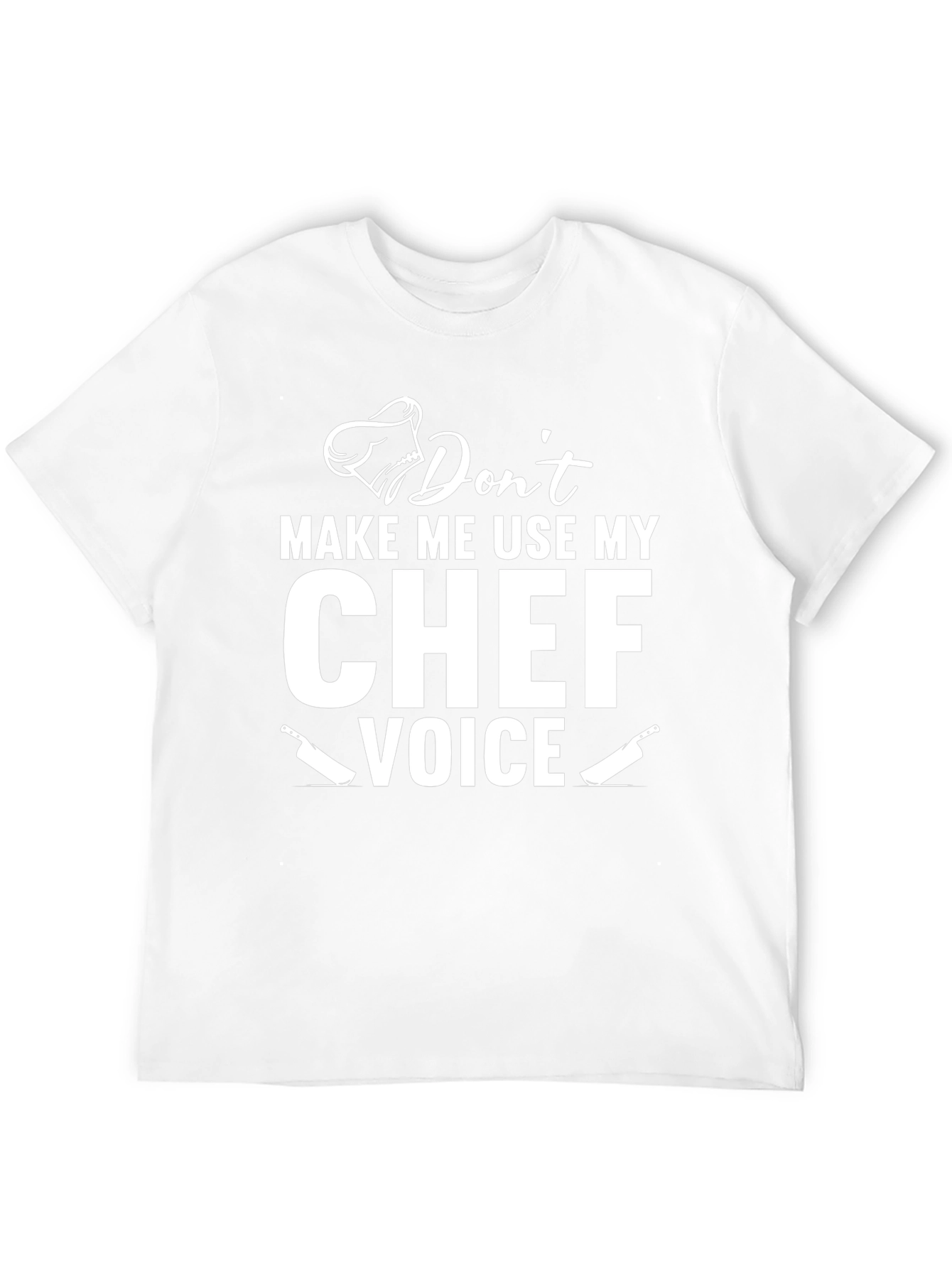 Dont Make Me Use My Chef Voice T-Shirt
