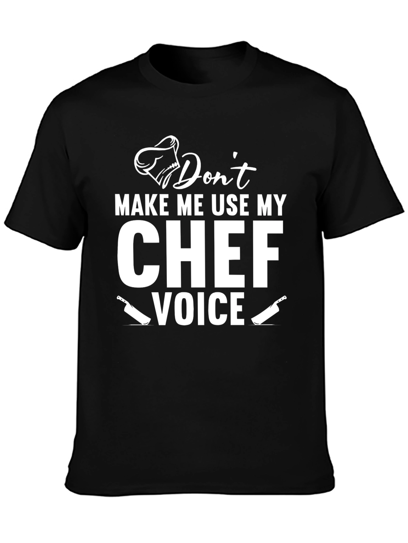 Dont Make Me Use My Chef Voice T-Shirt