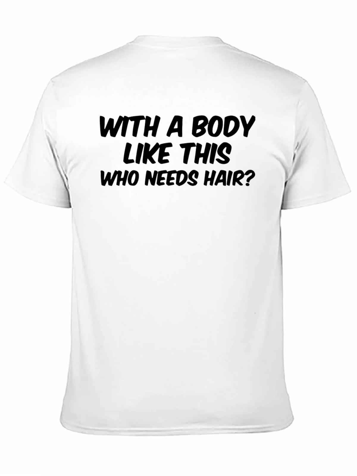 Humorous Who Needs Hair? Graphic T-Shirt