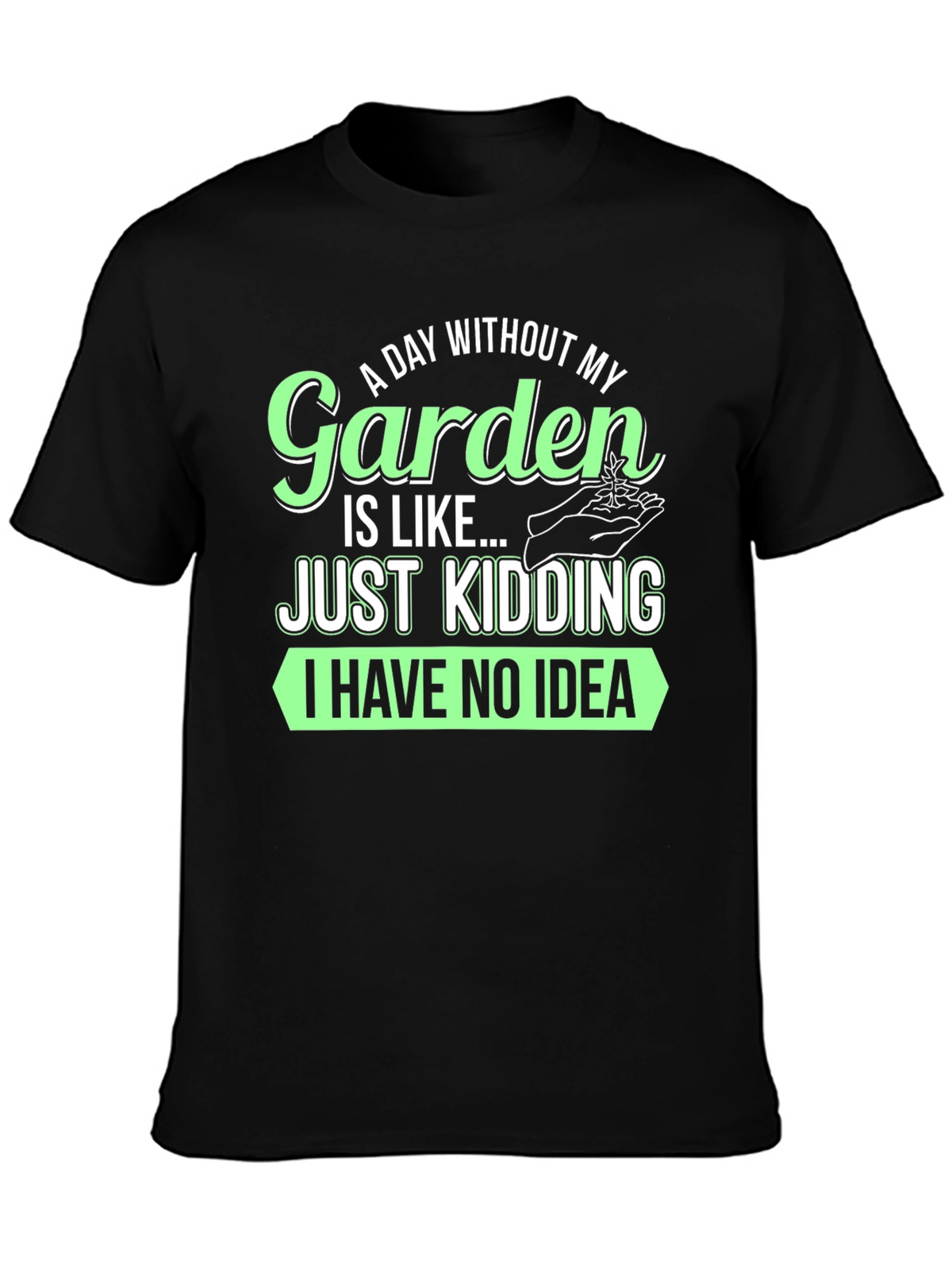 Funny Gardening T-Shirt - A Day Without My Garden