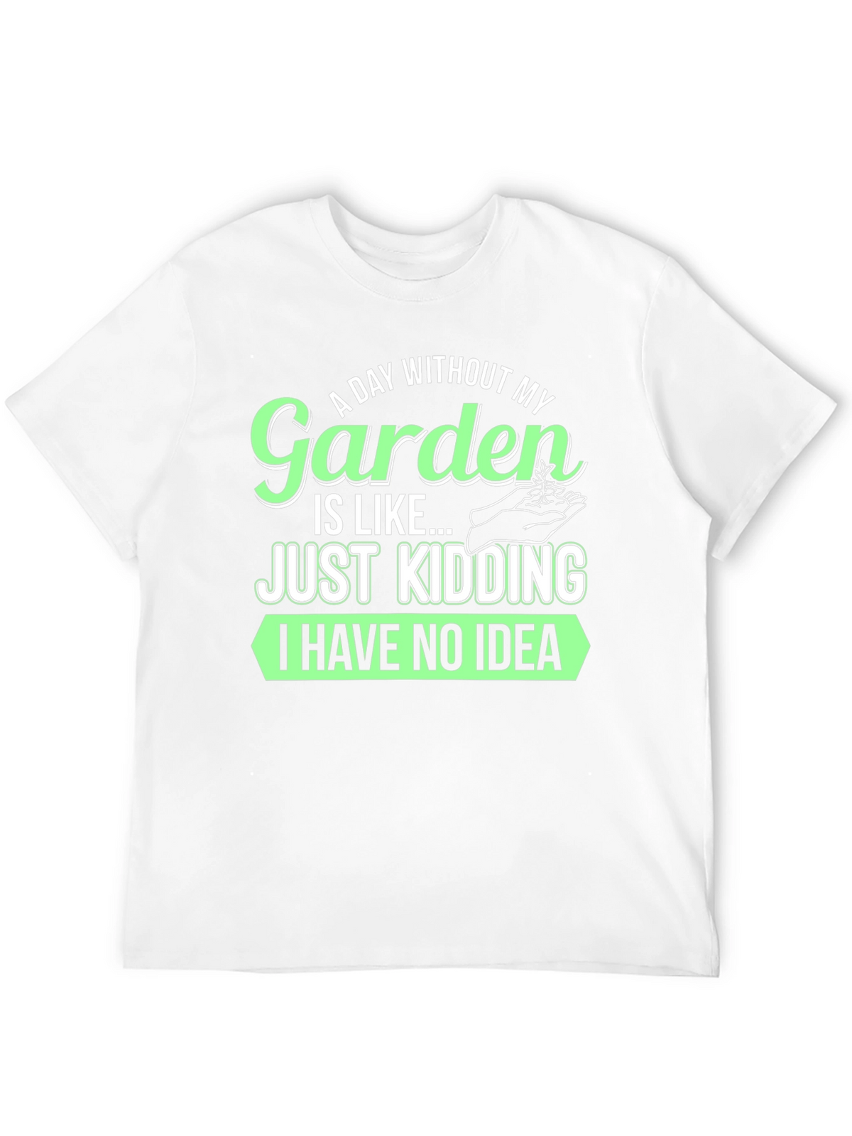Funny Gardening T-Shirt - A Day Without My Garden