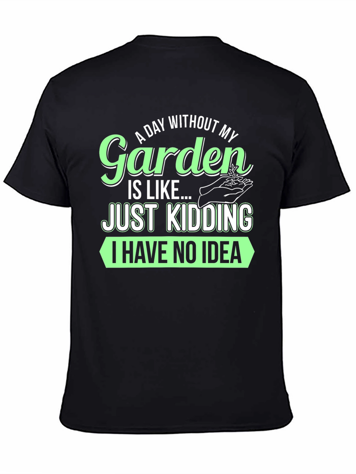 Funny Gardening T-Shirt - A Day Without My Garden