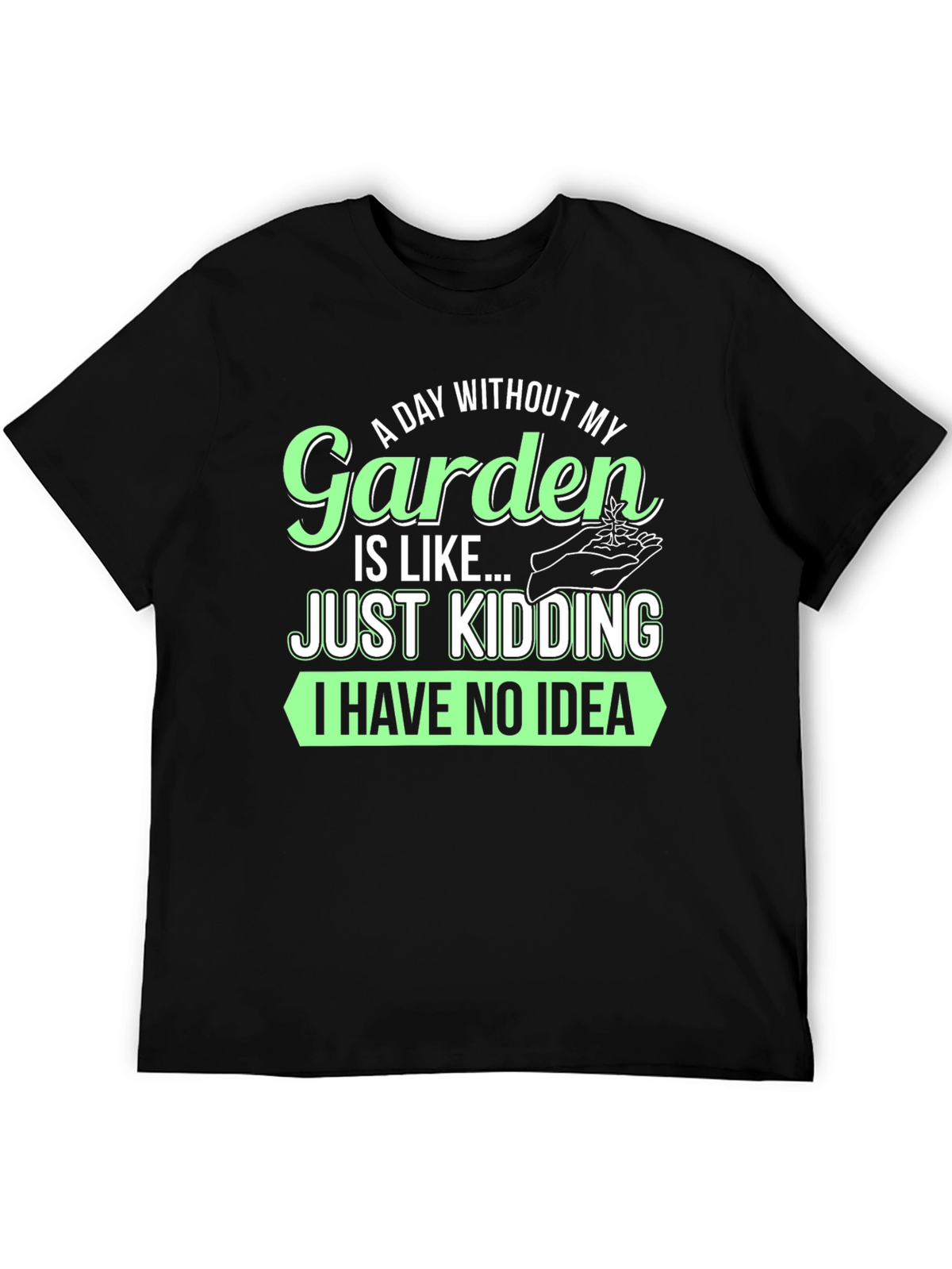 Funny Gardening T-Shirt - A Day Without My Garden