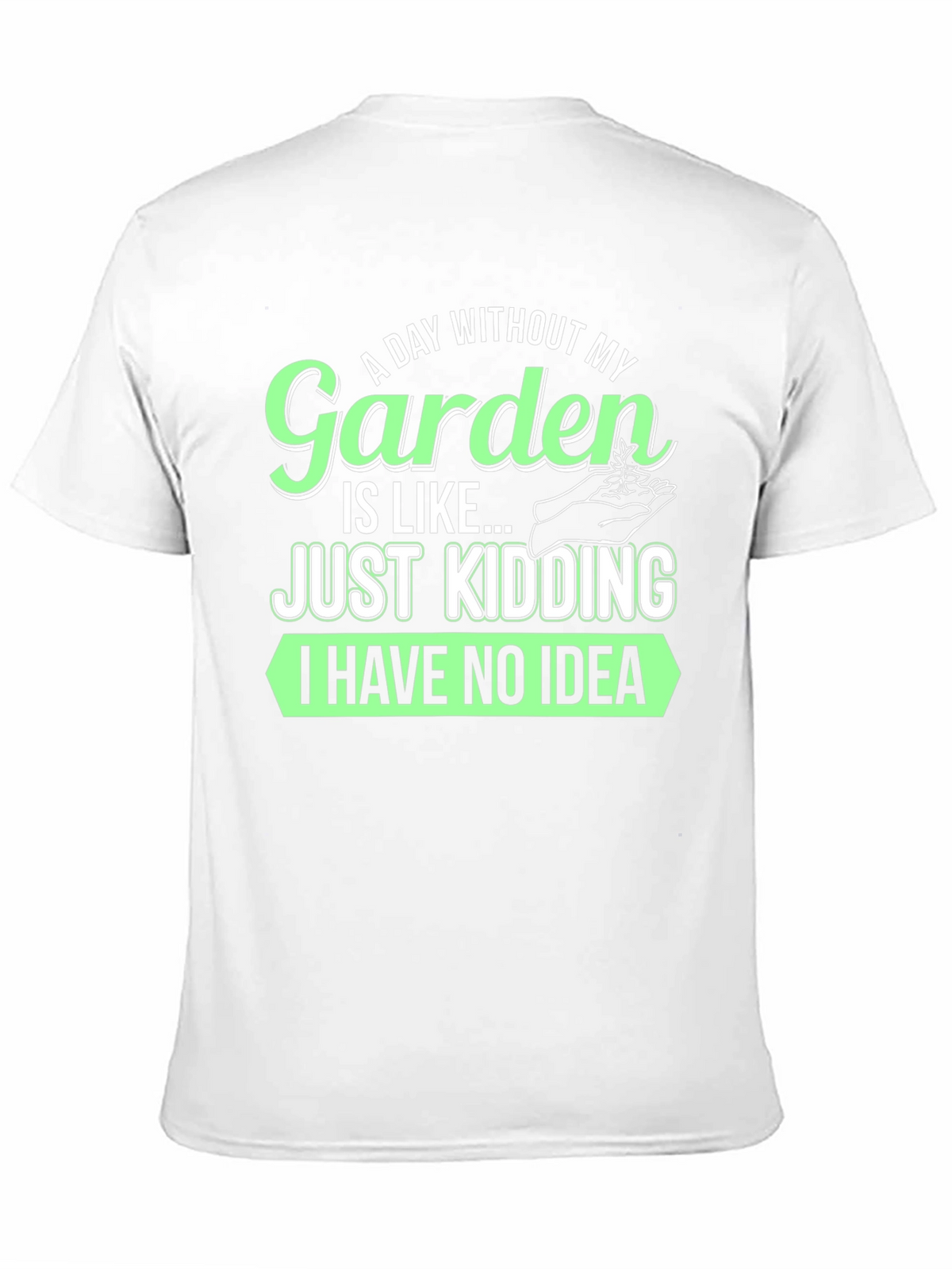 Funny Gardening T-Shirt - A Day Without My Garden