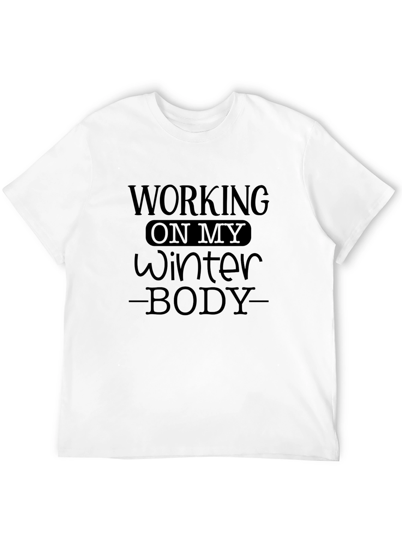 Working On My Winter Body T-Shirt