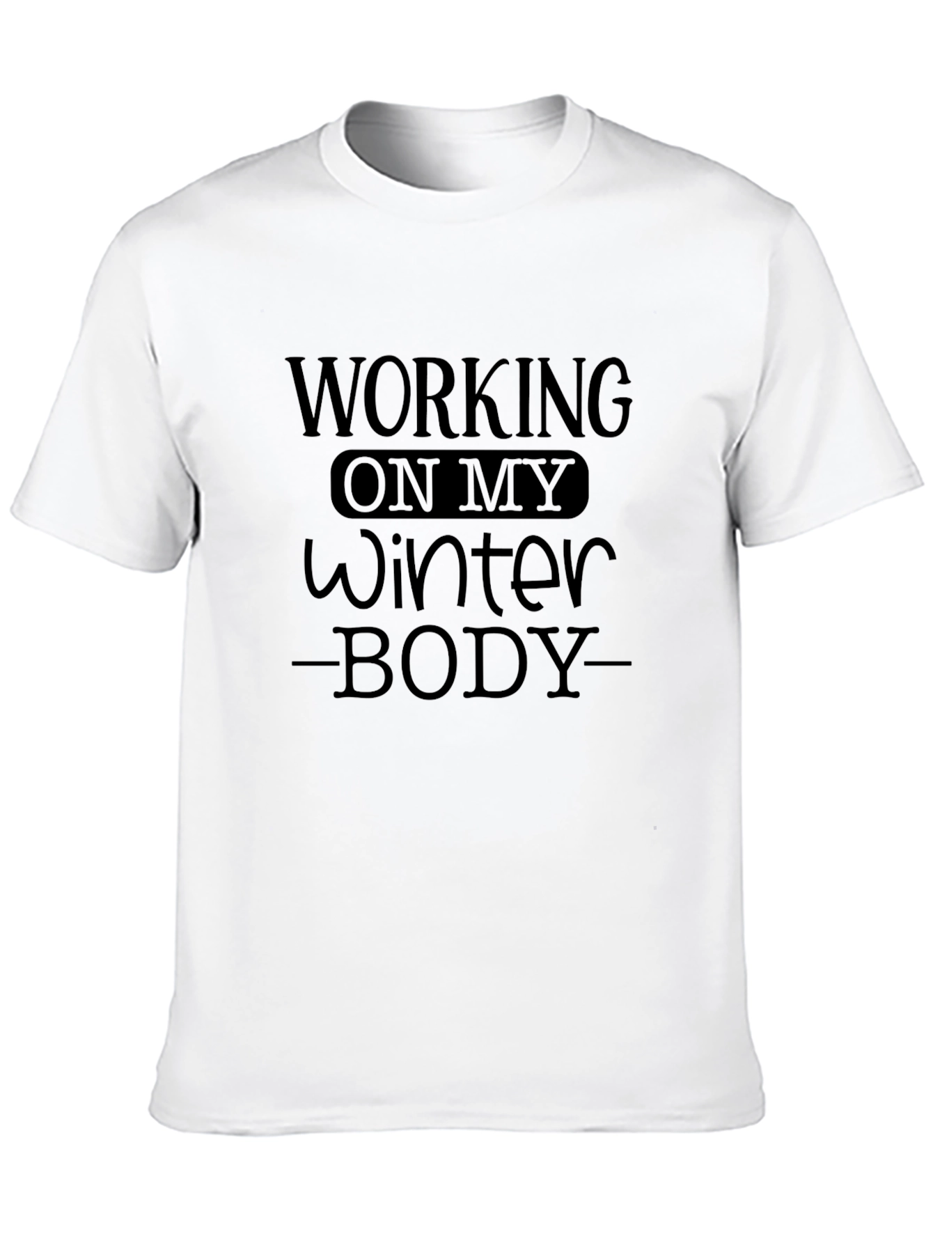 Working On My Winter Body T-Shirt