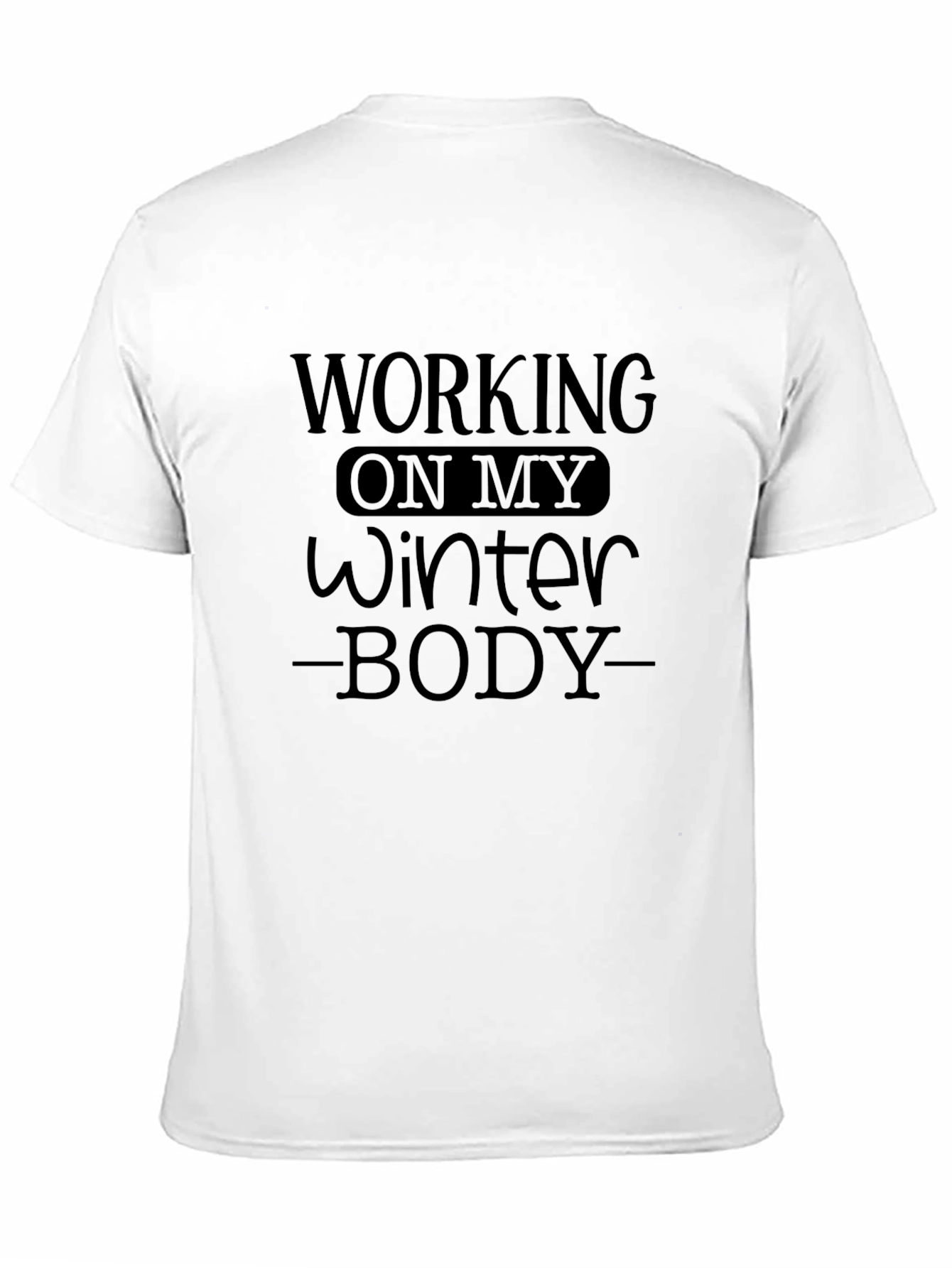 Working On My Winter Body T-Shirt
