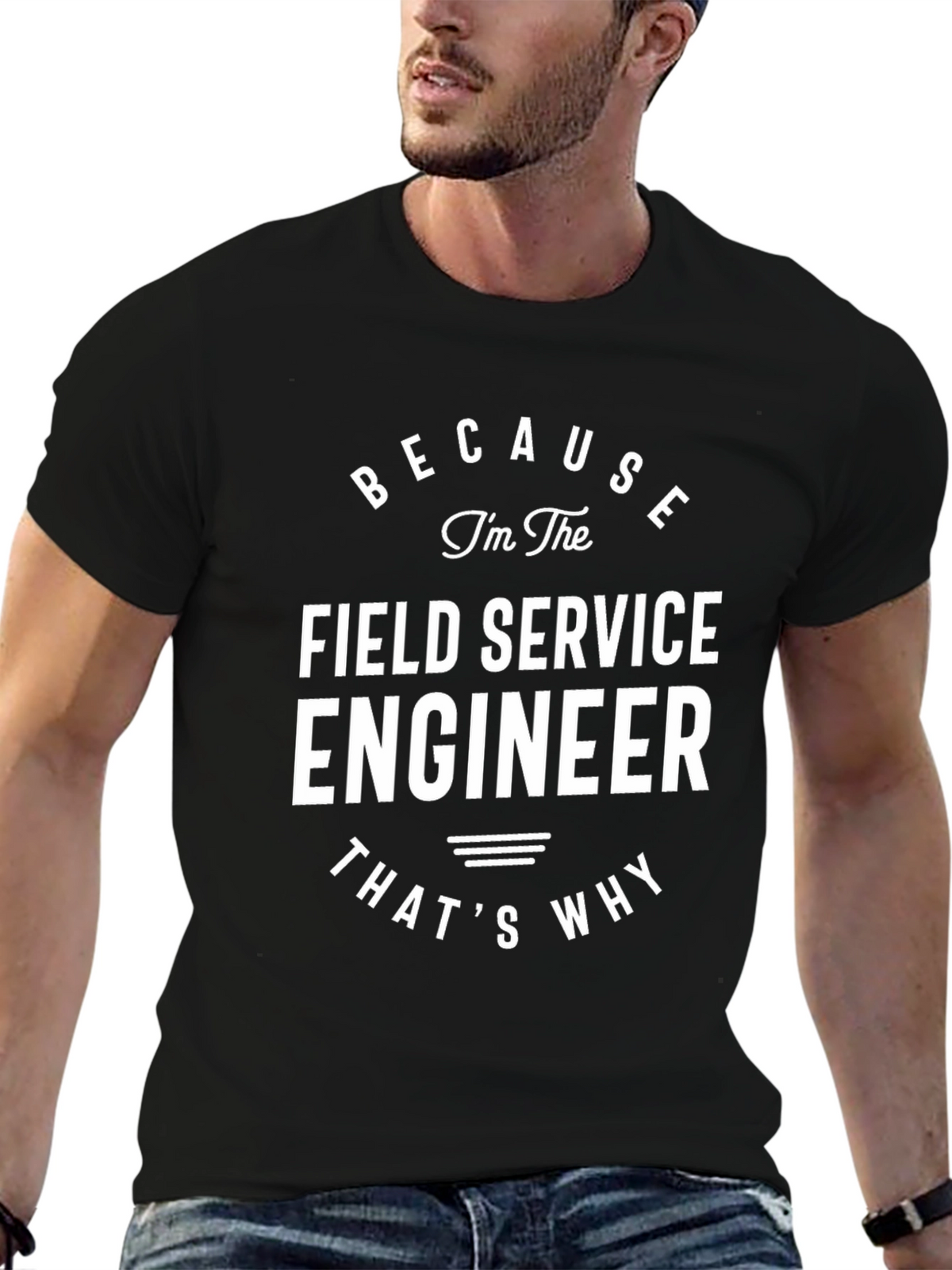 Field Service Engineer T-Shirt - Because Im The Engineer!