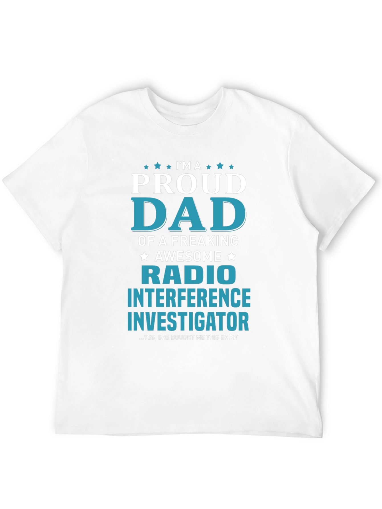 Proud Dad Radio Interference Investigator T-Shirt