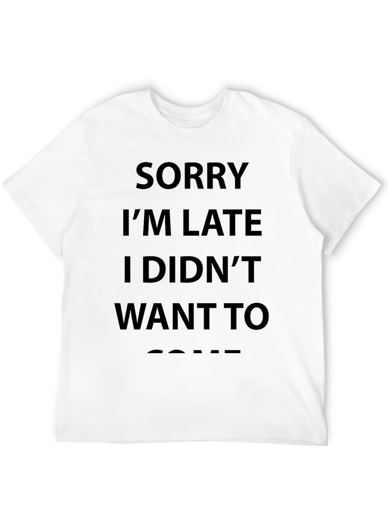 Sorry Im Late T-Shirt Funny Slogan Tee
