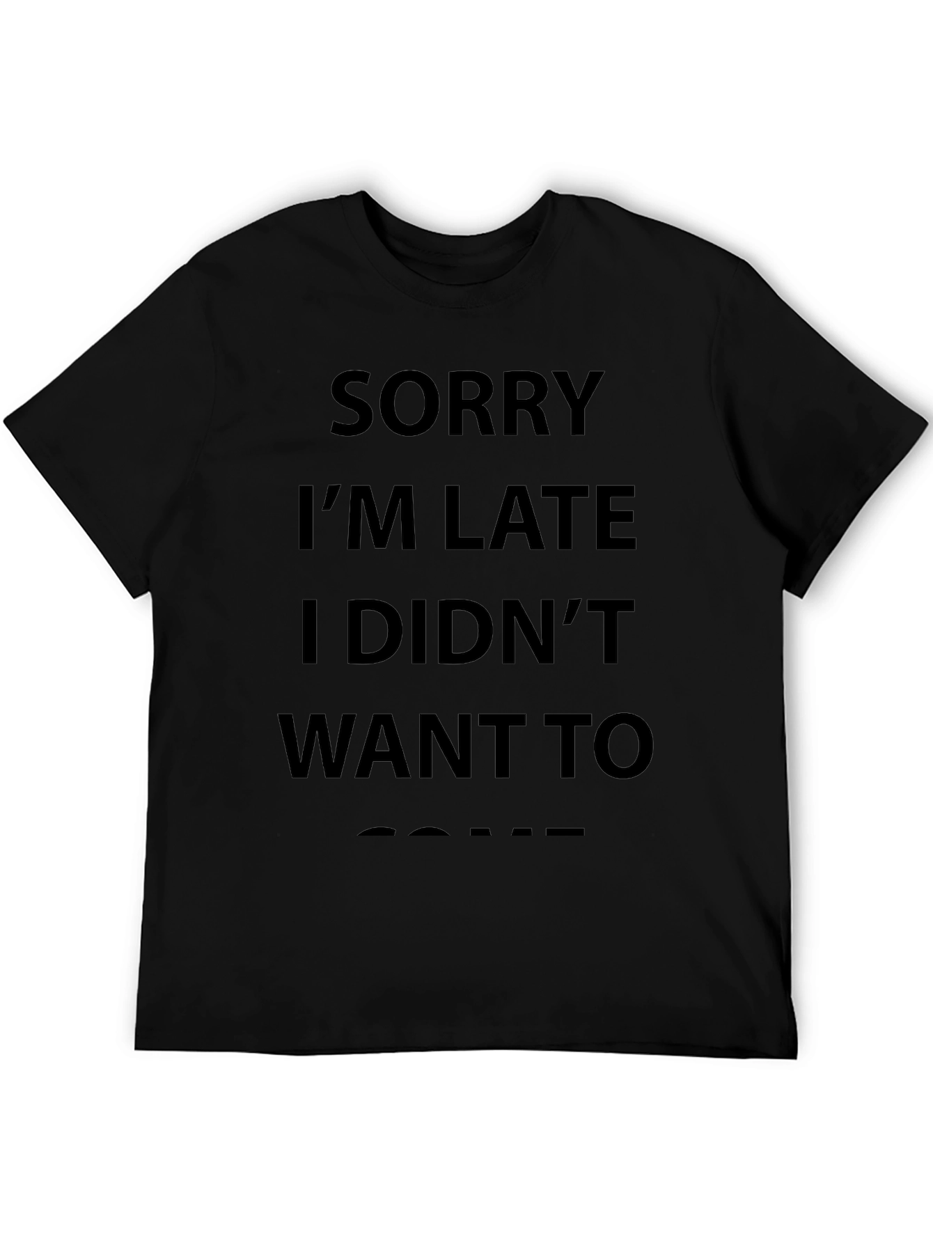 Sorry Im Late T-Shirt Funny Slogan Tee