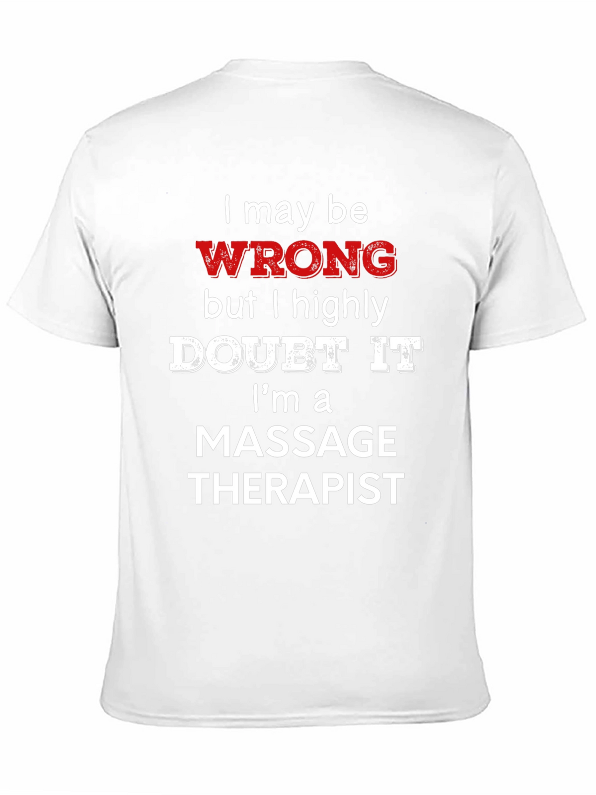 Massage Therapist Funny T-Shirt - I May Be Wrong