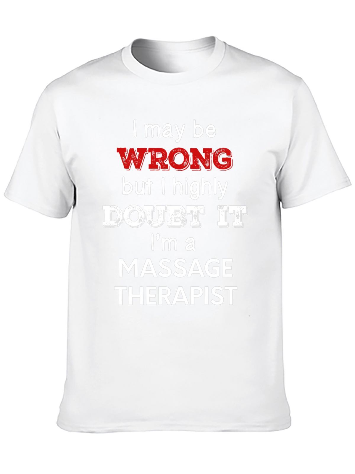 Massage Therapist Funny T-Shirt - I May Be Wrong