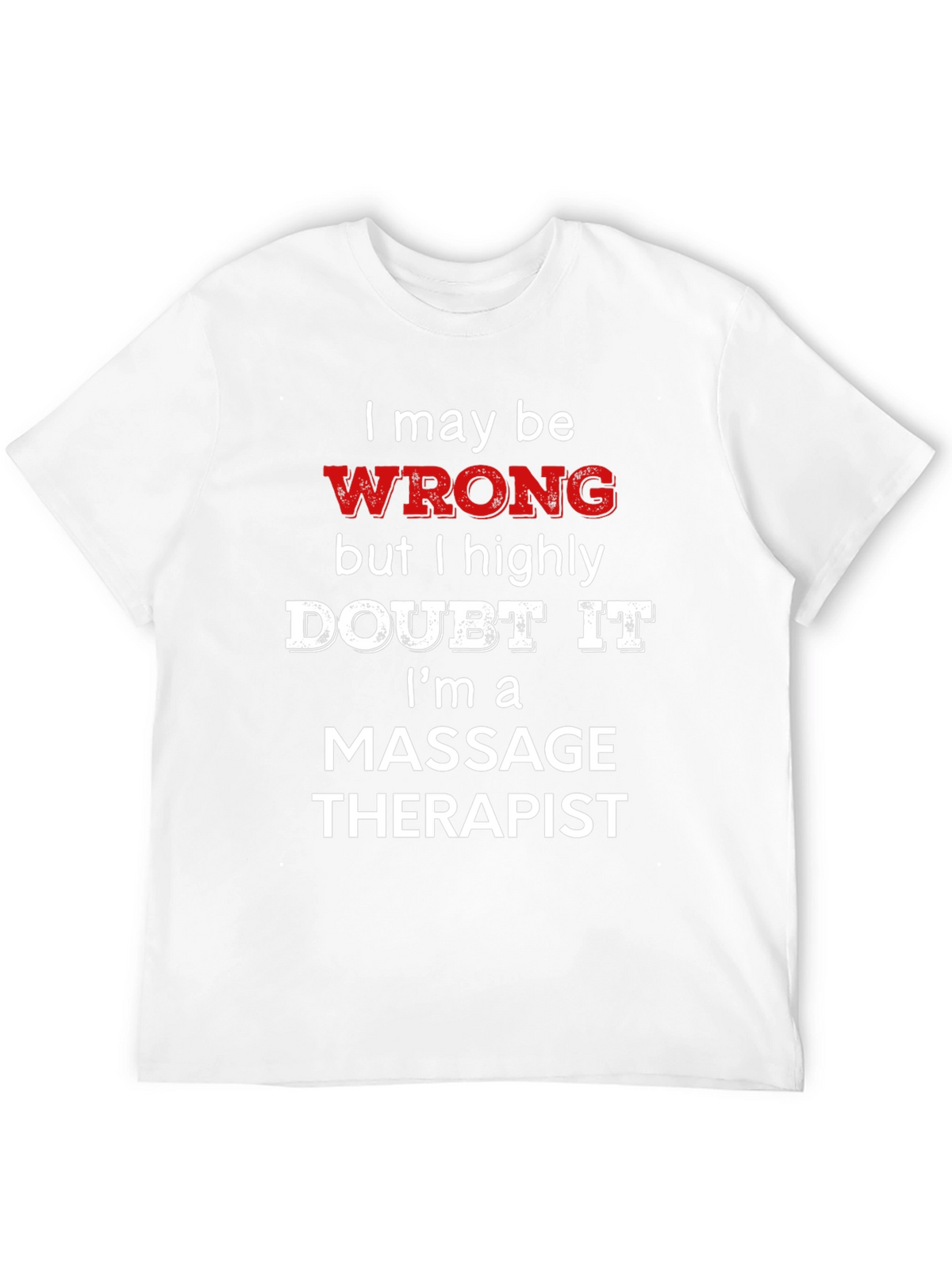 Massage Therapist Funny T-Shirt - I May Be Wrong