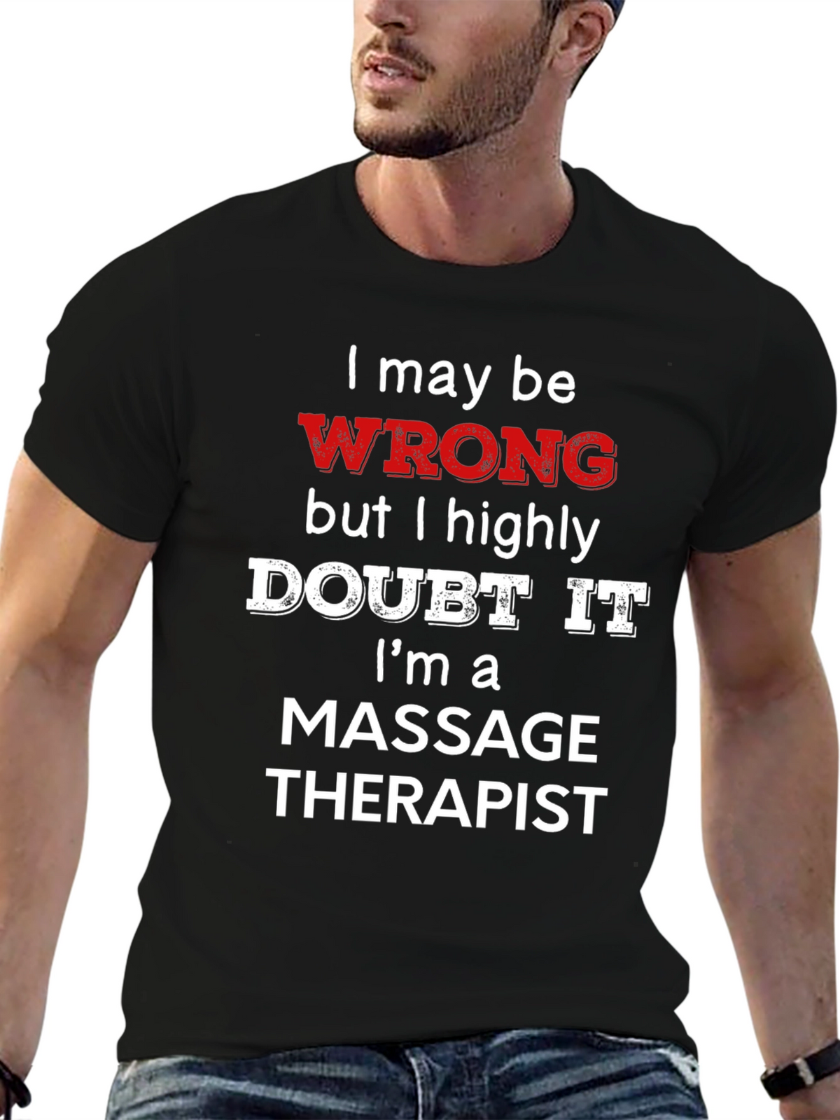 Massage Therapist Funny T-Shirt - I May Be Wrong