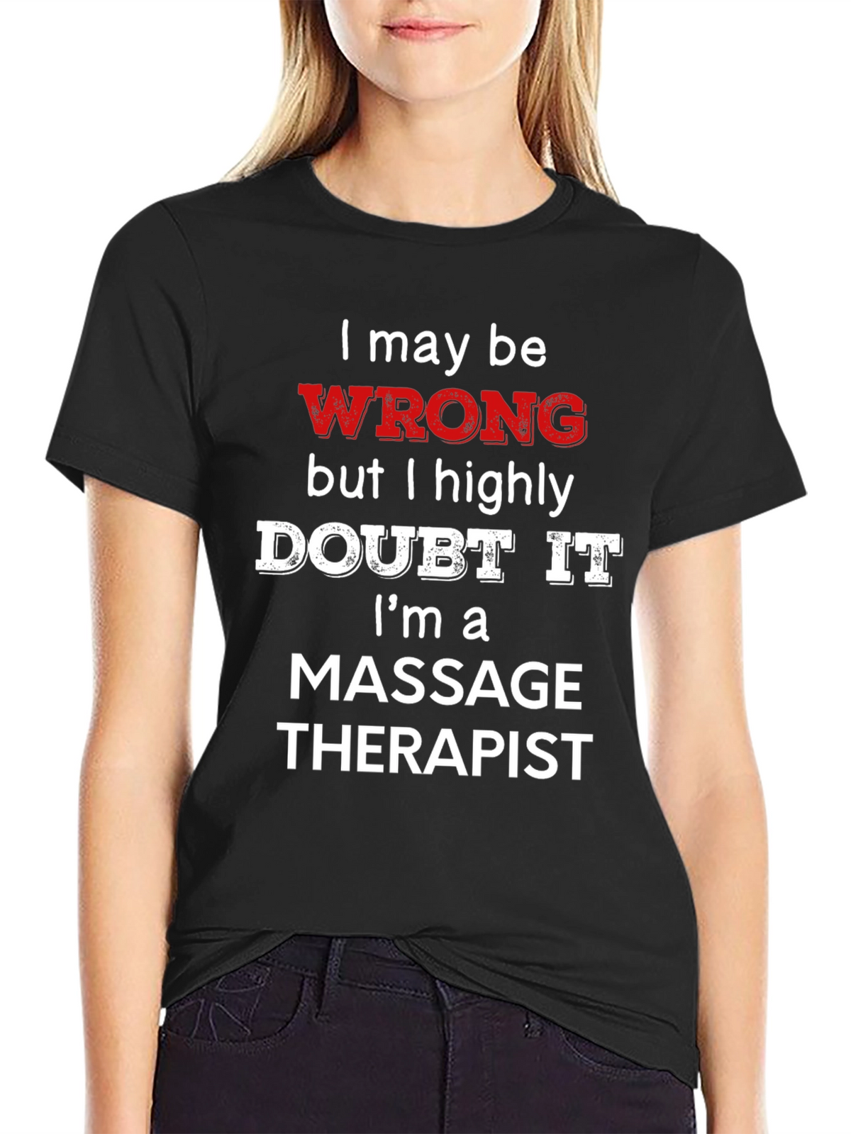 Massage Therapist Funny T-Shirt - I May Be Wrong