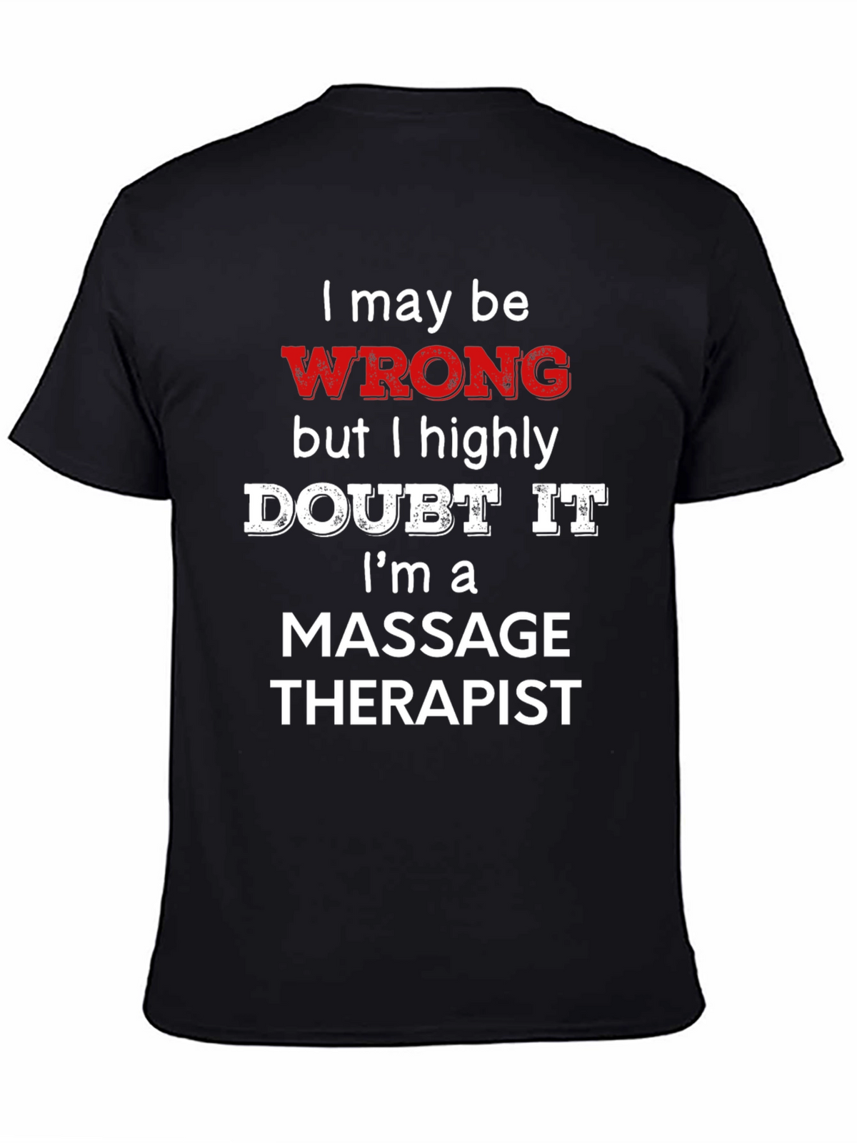 Massage Therapist Funny T-Shirt - I May Be Wrong