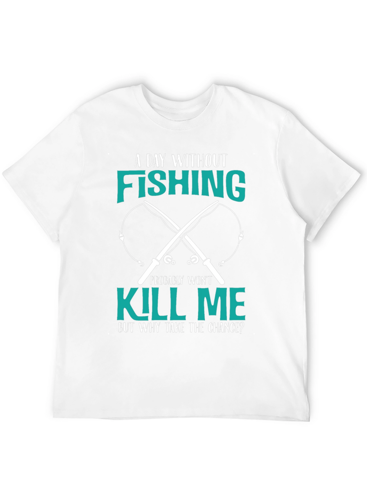 Fishing T-Shirt: A Day Without Fishing