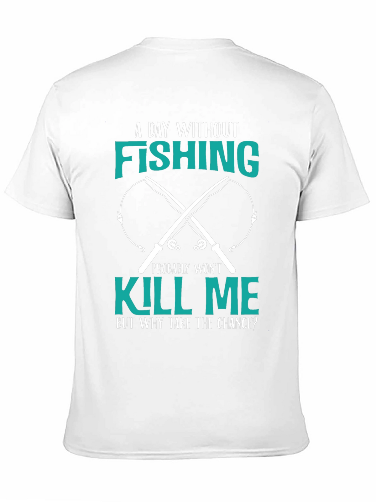Fishing T-Shirt: A Day Without Fishing
