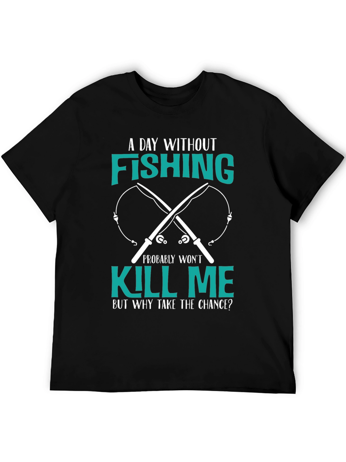 Fishing T-Shirt: A Day Without Fishing