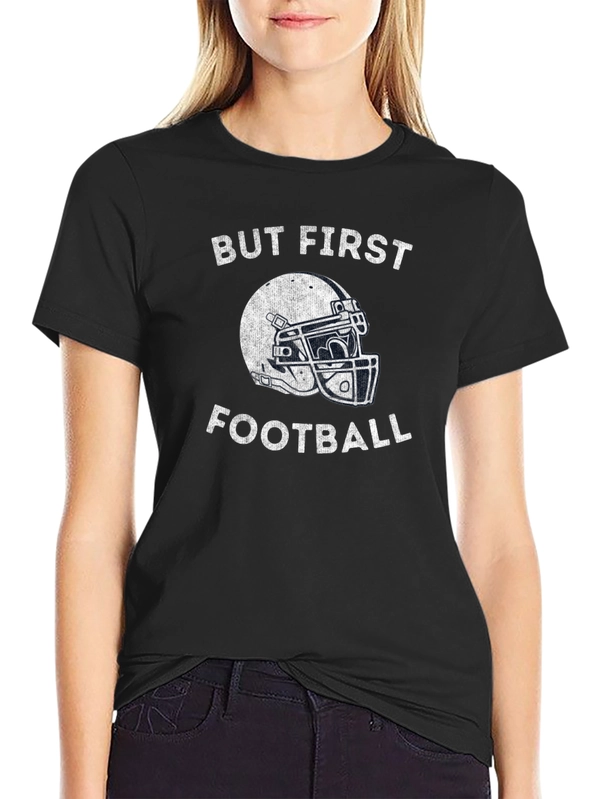 But First Football Graphic T-Shirt