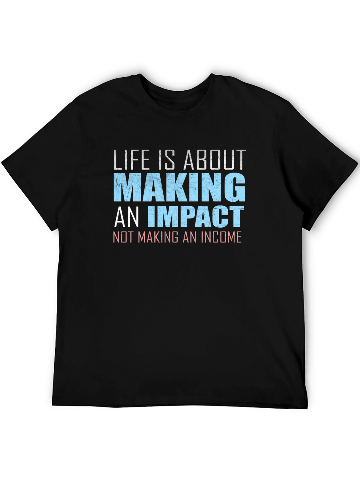 Impact Over Income T-Shirt - Motivational Tee
