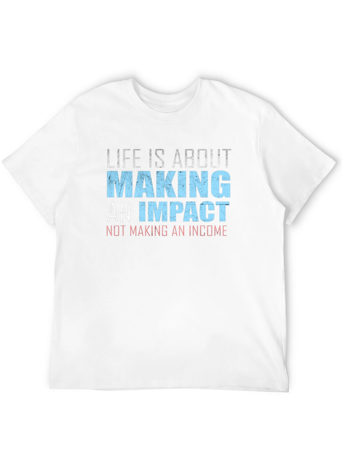 Impact Over Income T-Shirt - Motivational Tee