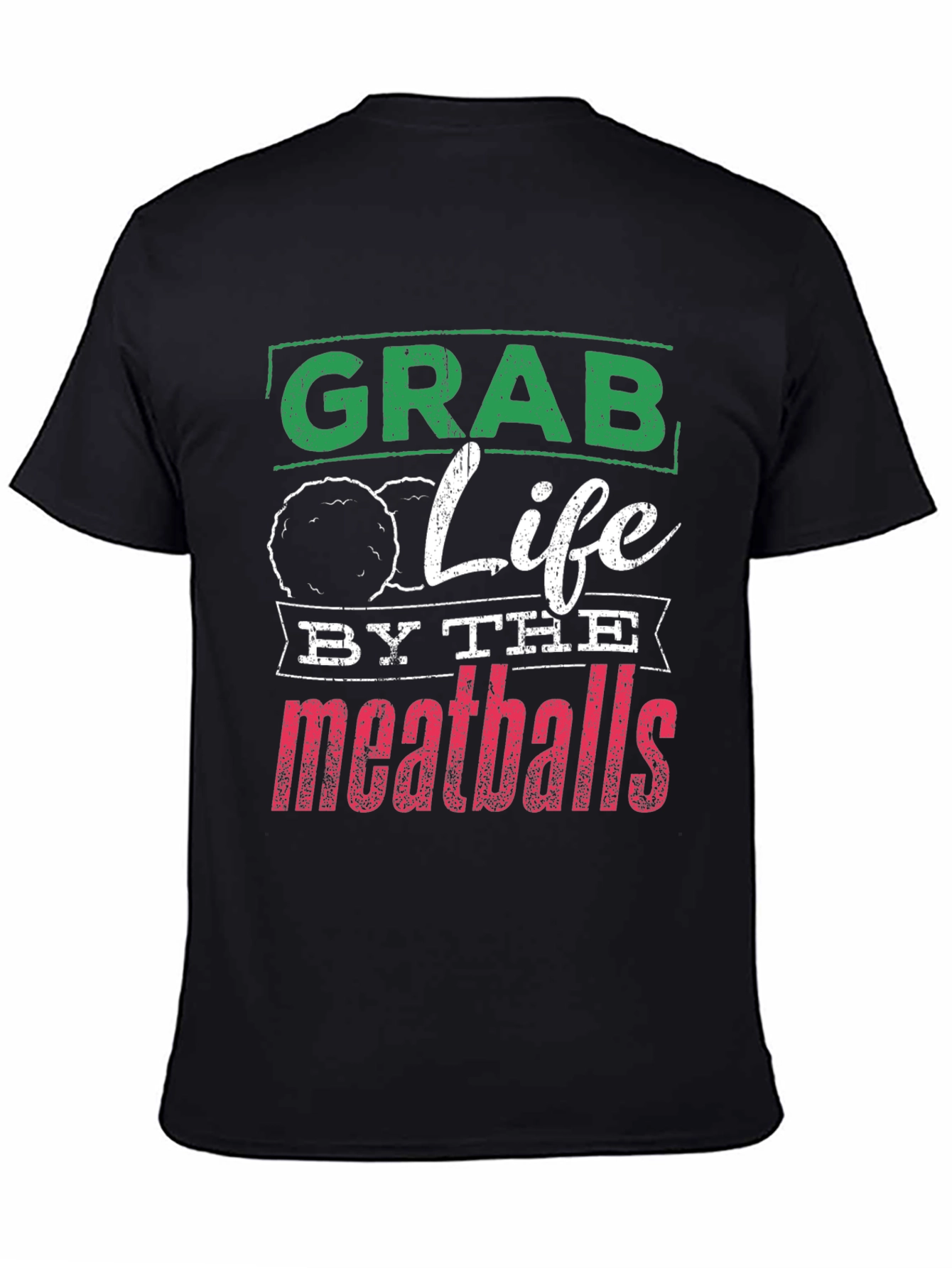 Grab Life By The Meatballs Graphic Tee