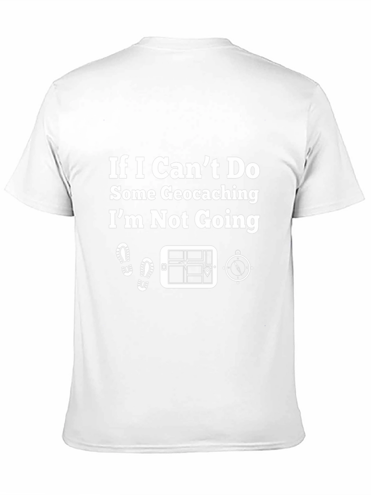 Geocaching T-Shirt - If I Cant Do Some Geocaching