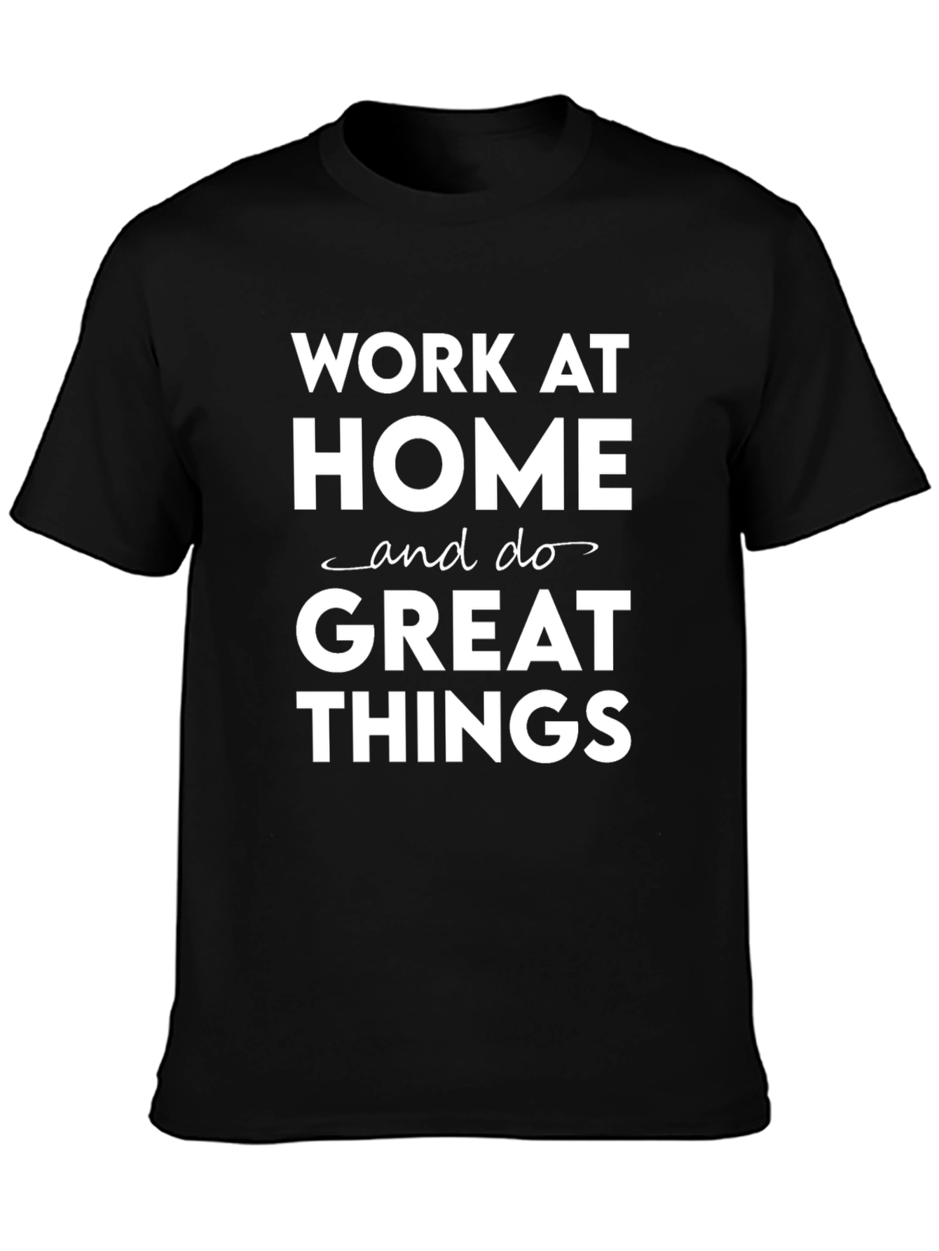 Work at Home Great Things Black T-Shirt