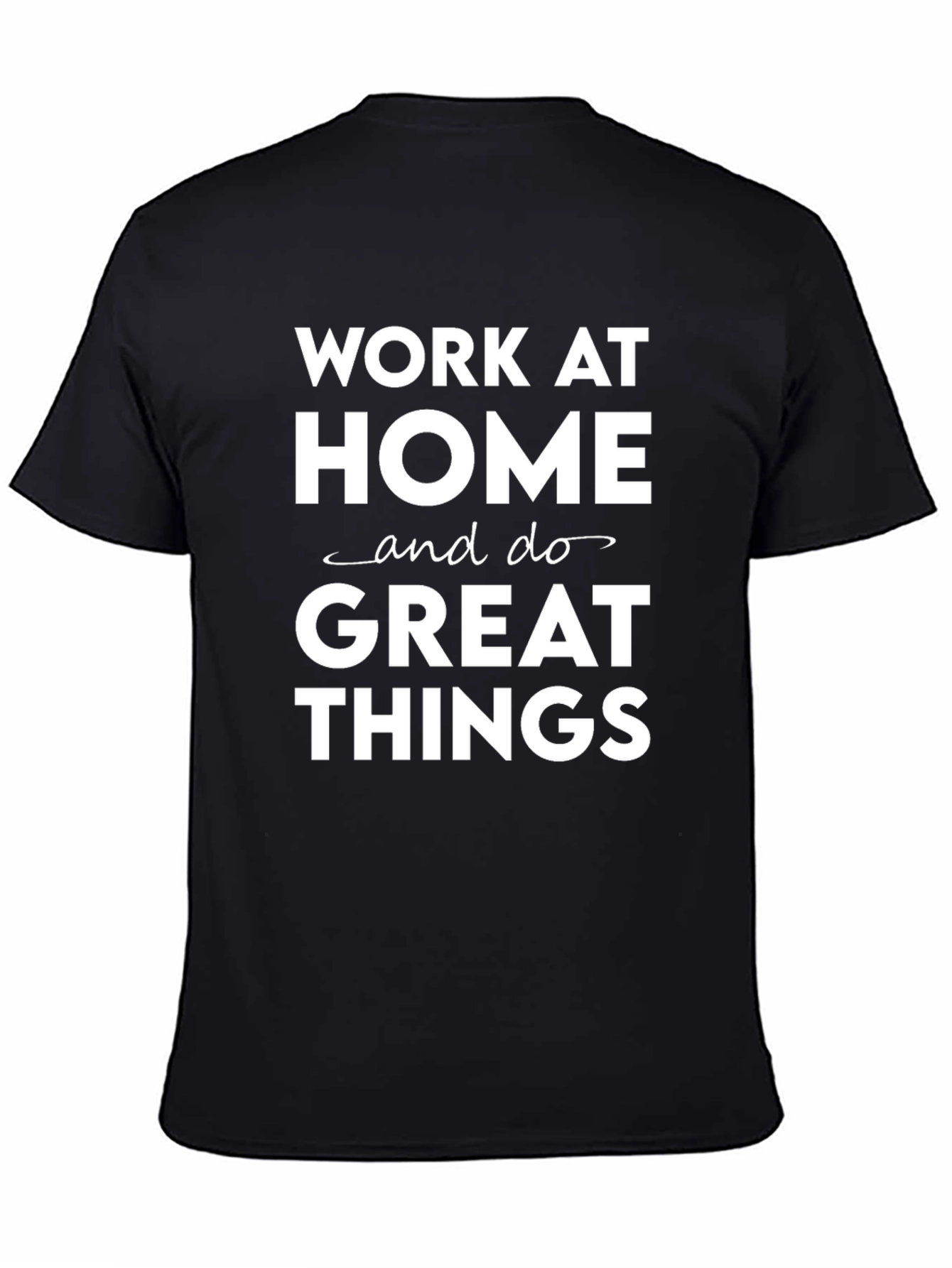 Work at Home Great Things Black T-Shirt
