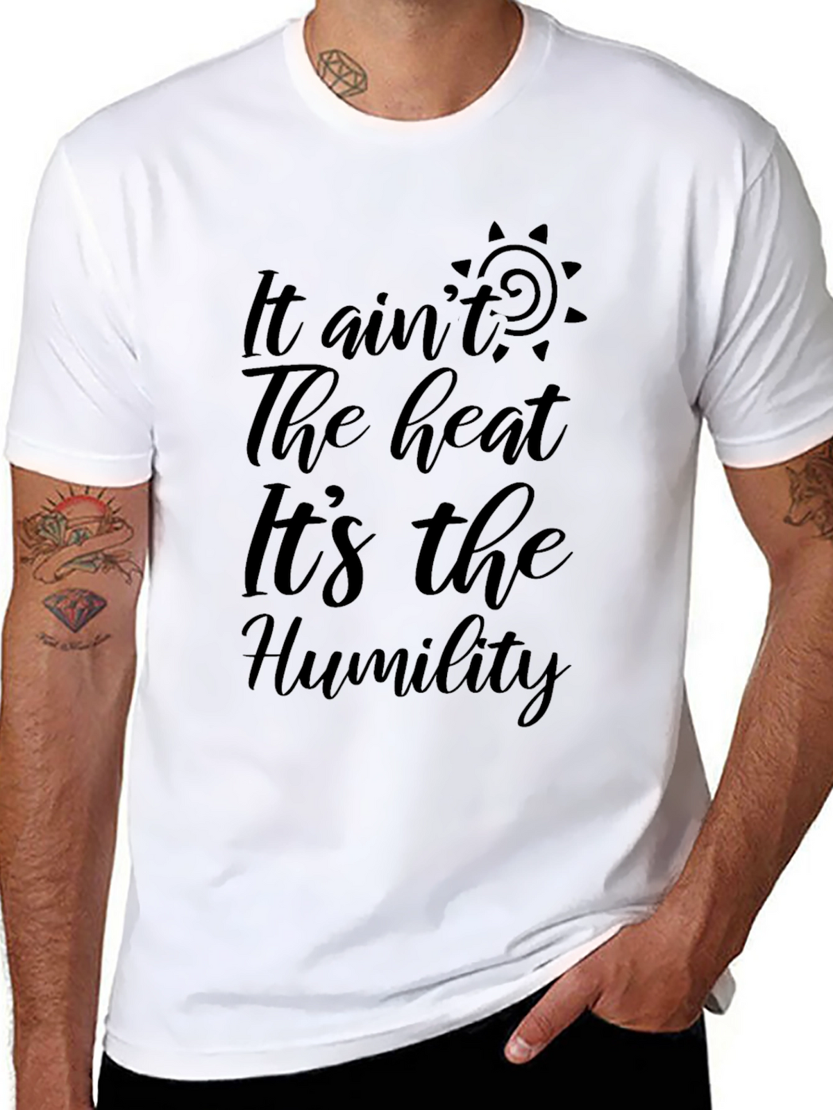 It Aint the Heat Its the Humility Black T-Shirt