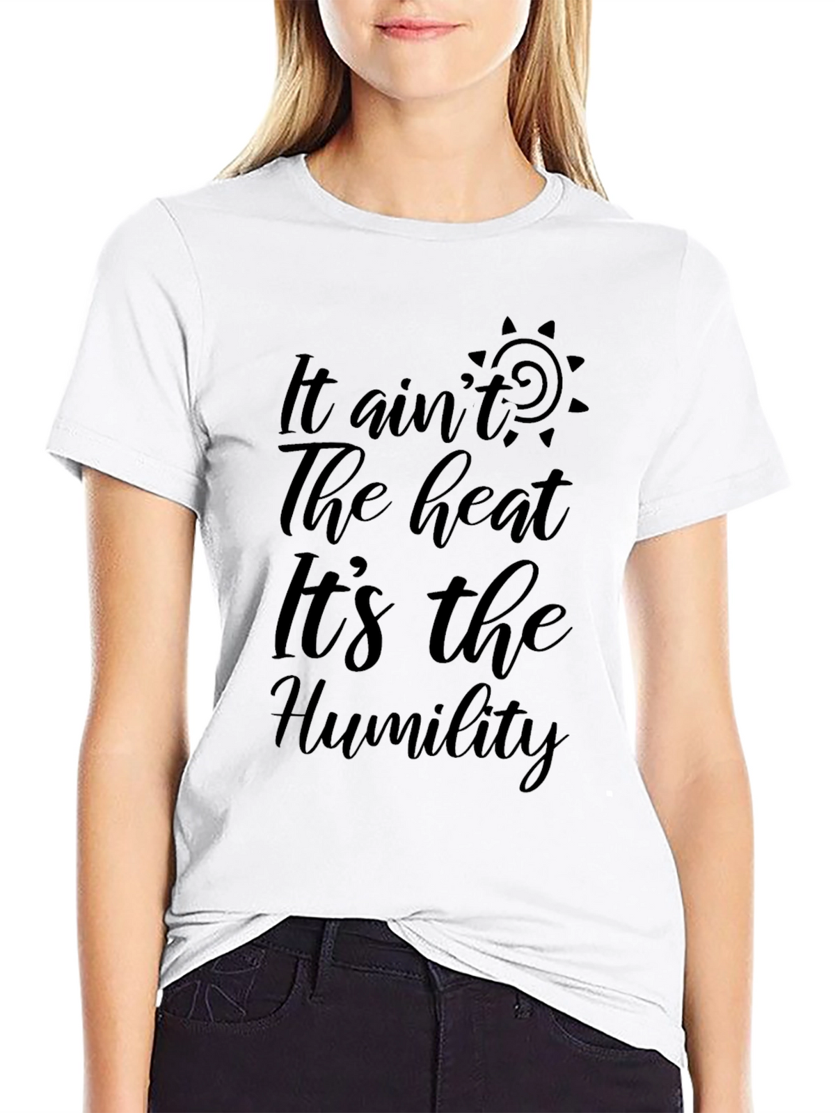 It Aint the Heat Its the Humility Black T-Shirt