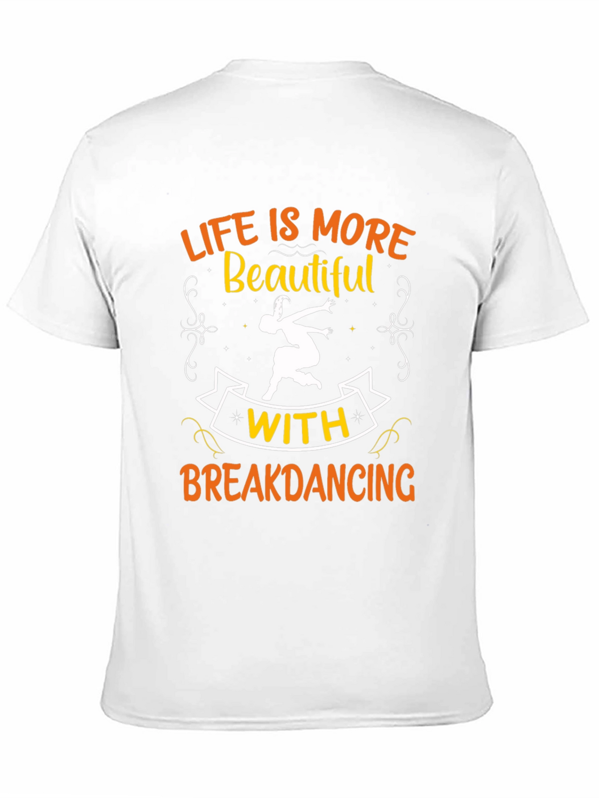 Life is More Beautiful with Breakdancing Black T-Shirt