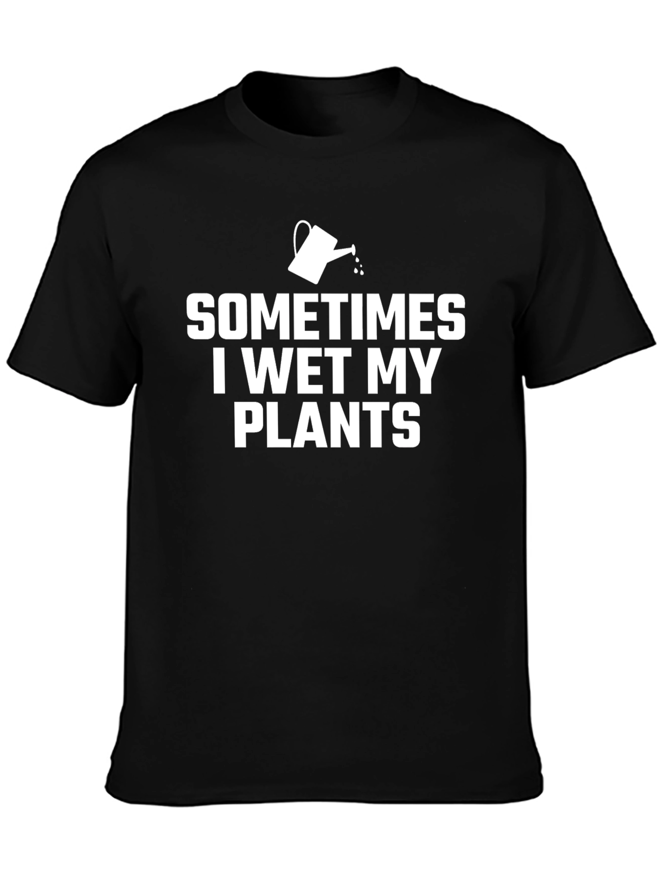 Sometimes I Wet My Plants Funny Gardening T-Shirt